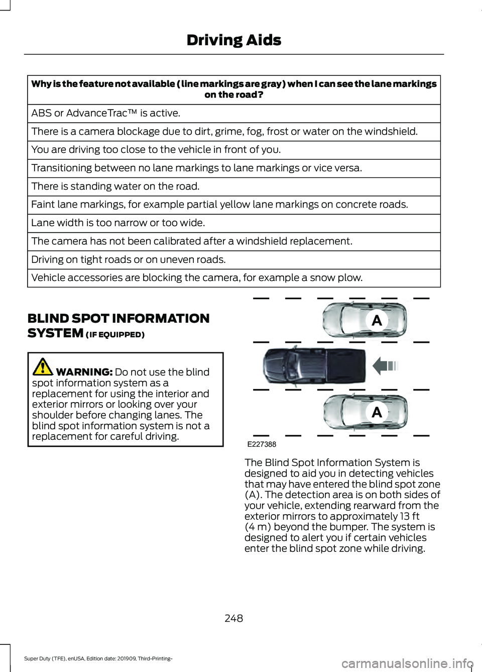 FORD F-350 2020 Owners Manual Why is the feature not available (line markings are gray) when I can see the lane markings
on the road?
ABS or AdvanceTrac ™ is active.
There is a camera blockage due to dirt, grime, fog, frost or w FORD F-350 2020 Owners Manual Why is the feature not available (line markings are gray) when I can see the lane markings
on the road?
ABS or AdvanceTrac ™ is active.
There is a camera blockage due to dirt, grime, fog, frost or w