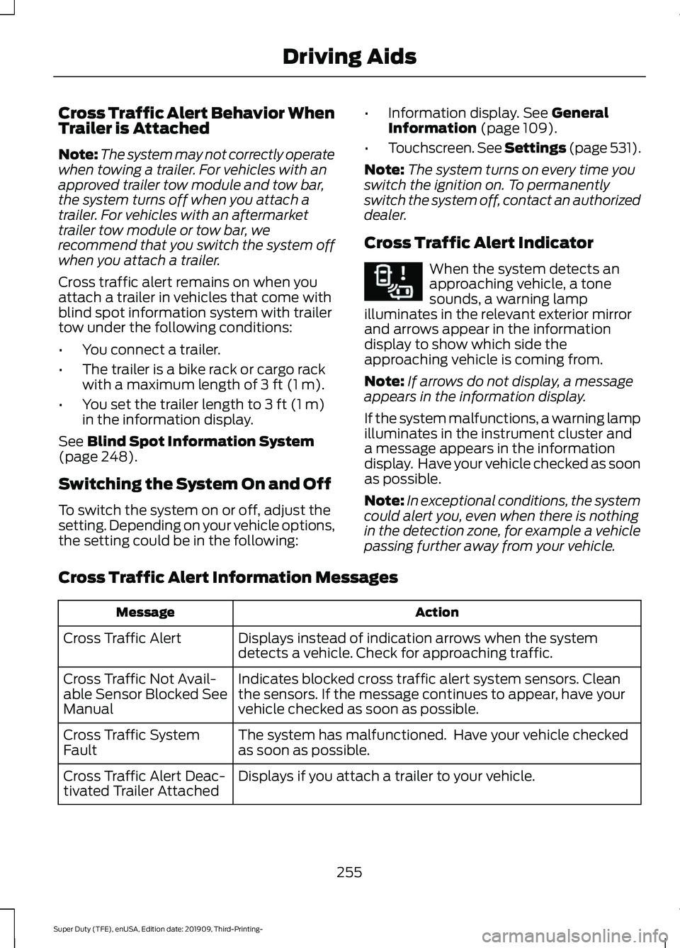 FORD F-350 2020 Service Manual Cross Traffic Alert Behavior When
Trailer is Attached
Note:
The system may not correctly operate
when towing a trailer. For vehicles with an
approved trailer tow module and tow bar,
the system turns o FORD F-350 2020 Service Manual Cross Traffic Alert Behavior When
Trailer is Attached
Note:
The system may not correctly operate
when towing a trailer. For vehicles with an
approved trailer tow module and tow bar,
the system turns o