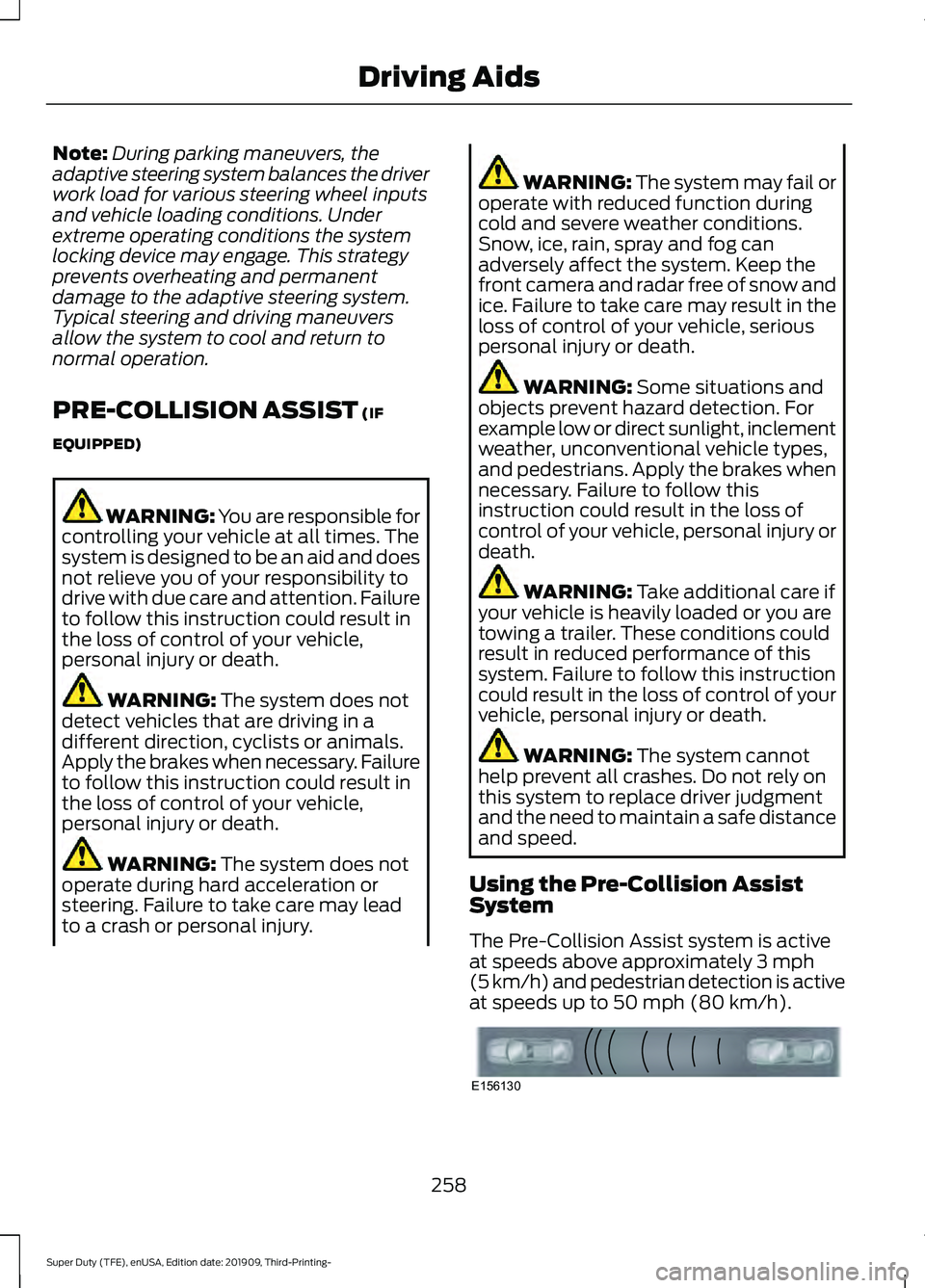 FORD F-350 2020 Owners Manual Note:
During parking maneuvers, the
adaptive steering system balances the driver
work load for various steering wheel inputs
and vehicle loading conditions. Under
extreme operating conditions the syst FORD F-350 2020 Owners Manual Note:
During parking maneuvers, the
adaptive steering system balances the driver
work load for various steering wheel inputs
and vehicle loading conditions. Under
extreme operating conditions the syst