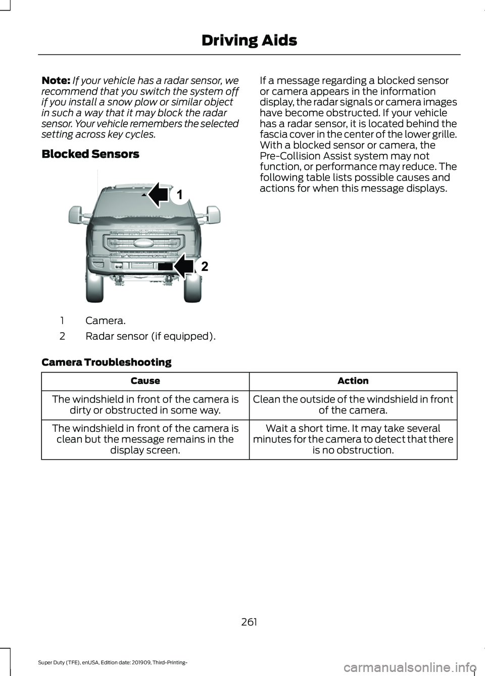 FORD F-350 2020 Service Manual Note:
If your vehicle has a radar sensor, we
recommend that you switch the system off
if you install a snow plow or similar object
in such a way that it may block the radar
sensor. Your vehicle rememb FORD F-350 2020 Service Manual Note:
If your vehicle has a radar sensor, we
recommend that you switch the system off
if you install a snow plow or similar object
in such a way that it may block the radar
sensor. Your vehicle rememb