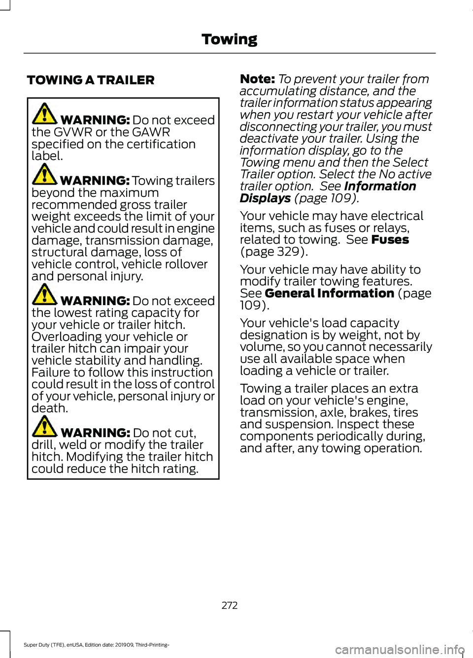 FORD F-350 2020  Owners Manual TOWING A TRAILER
WARNING: Do not exceed
the GVWR or the GAWR
specified on the certification
label. WARNING: 
Towing trailers
beyond the maximum
recommended gross trailer
weight exceeds the limit of yo