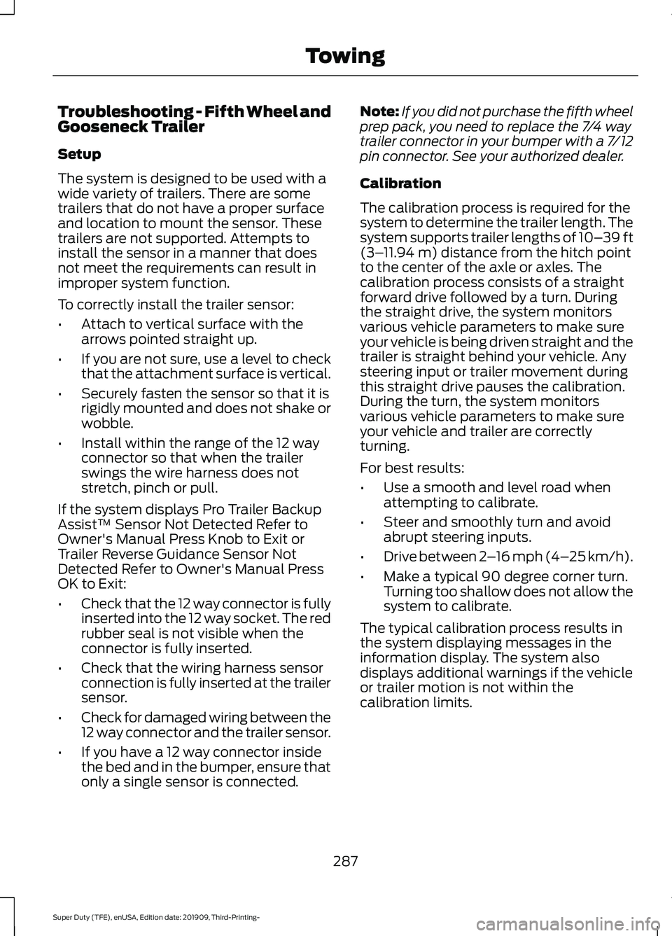 FORD F-350 2020 Service Manual Troubleshooting - Fifth Wheel and
Gooseneck Trailer
Setup
The system is designed to be used with a
wide variety of trailers. There are some
trailers that do not have a proper surface
and location to m FORD F-350 2020 Service Manual Troubleshooting - Fifth Wheel and
Gooseneck Trailer
Setup
The system is designed to be used with a
wide variety of trailers. There are some
trailers that do not have a proper surface
and location to m