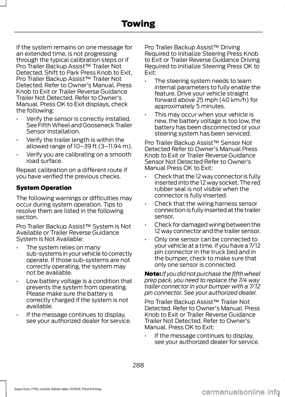 FORD F-350 2020 Service Manual If the system remains on one message for
an extended time, is not progressing
through the typical calibration steps or if
Pro Trailer Backup Assist™ Trailer Not
Detected. Shift to Park Press Knob to FORD F-350 2020 Service Manual If the system remains on one message for
an extended time, is not progressing
through the typical calibration steps or if
Pro Trailer Backup Assist™ Trailer Not
Detected. Shift to Park Press Knob to