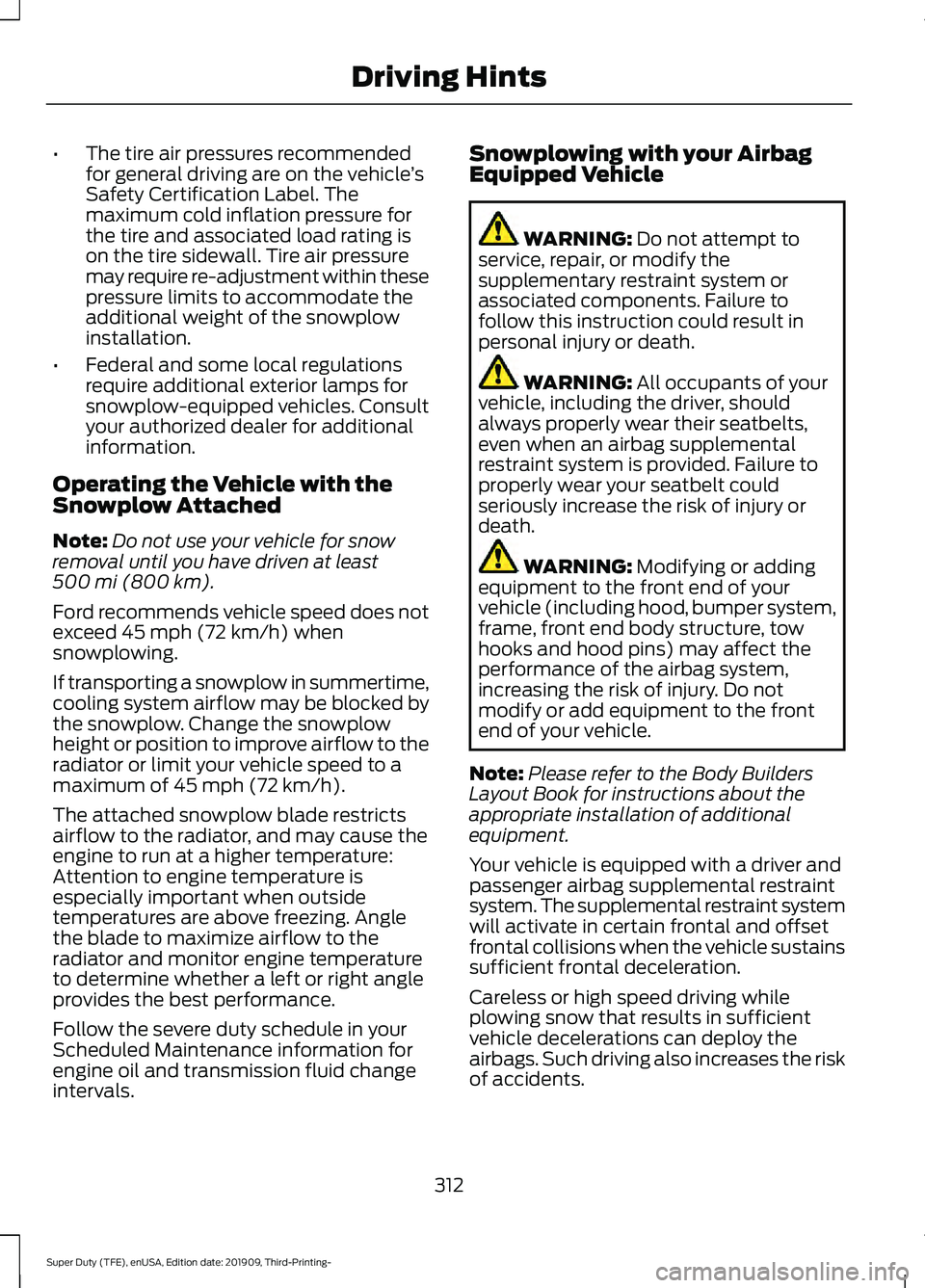 FORD F-350 2020 Owners Manual •
The tire air pressures recommended
for general driving are on the vehicle ’s
Safety Certification Label. The
maximum cold inflation pressure for
the tire and associated load rating is
on the tir FORD F-350 2020 Owners Manual •
The tire air pressures recommended
for general driving are on the vehicle ’s
Safety Certification Label. The
maximum cold inflation pressure for
the tire and associated load rating is
on the tir