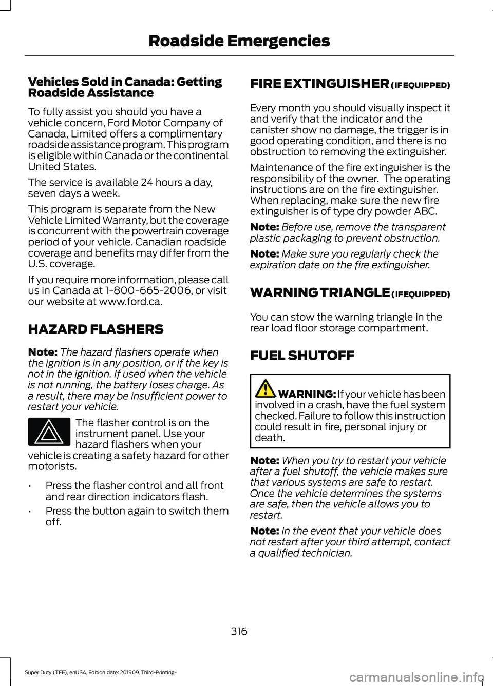 FORD F-350 2020 Owners Manual Vehicles Sold in Canada: Getting
Roadside Assistance
To fully assist you should you have a
vehicle concern, Ford Motor Company of
Canada, Limited offers a complimentary
roadside assistance program. Th FORD F-350 2020 Owners Manual Vehicles Sold in Canada: Getting
Roadside Assistance
To fully assist you should you have a
vehicle concern, Ford Motor Company of
Canada, Limited offers a complimentary
roadside assistance program. Th