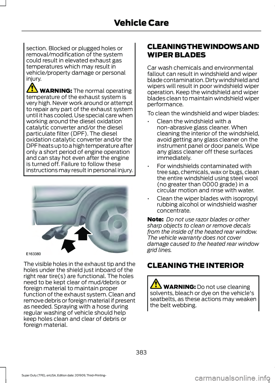 FORD F-350 2020 Owners Manual section. Blocked or plugged holes or
removal/modification of the system
could result in elevated exhaust gas
temperatures which may result in
vehicle/property damage or personal
injury.
WARNING: The n FORD F-350 2020 Owners Manual section. Blocked or plugged holes or
removal/modification of the system
could result in elevated exhaust gas
temperatures which may result in
vehicle/property damage or personal
injury.
WARNING: The n