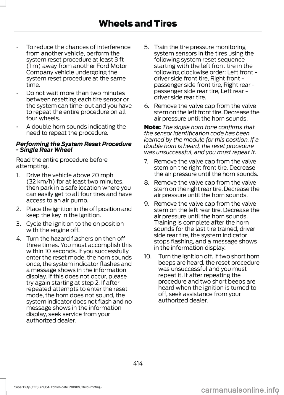 FORD F-350 2020 Owners Manual •
To reduce the chances of interference
from another vehicle, perform the
system reset procedure at least 3 ft
(1 m) away from another Ford Motor
Company vehicle undergoing the
system reset procedur FORD F-350 2020 Owners Manual •
To reduce the chances of interference
from another vehicle, perform the
system reset procedure at least 3 ft
(1 m) away from another Ford Motor
Company vehicle undergoing the
system reset procedur