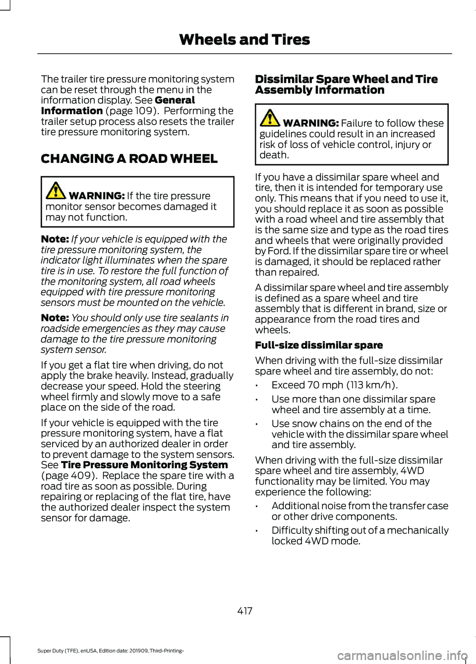 FORD F-350 2020 User Guide The trailer tire pressure monitoring system
can be reset through the menu in the
information display. See General
Information (page 109). Performing the
trailer setup process also resets the trailer
FORD F-350 2020 User Guide The trailer tire pressure monitoring system
can be reset through the menu in the
information display. See General
Information (page 109). Performing the
trailer setup process also resets the trailer