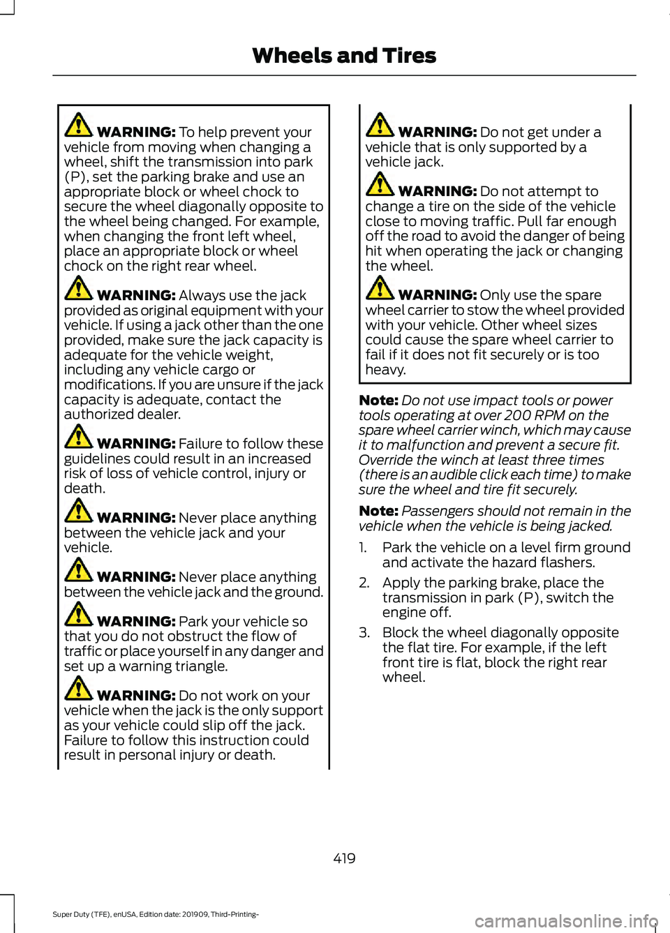 FORD F-350 2020 Owners Manual WARNING: To help prevent your
vehicle from moving when changing a
wheel, shift the transmission into park
(P), set the parking brake and use an
appropriate block or wheel chock to
secure the wheel dia FORD F-350 2020 Owners Manual WARNING: To help prevent your
vehicle from moving when changing a
wheel, shift the transmission into park
(P), set the parking brake and use an
appropriate block or wheel chock to
secure the wheel dia
