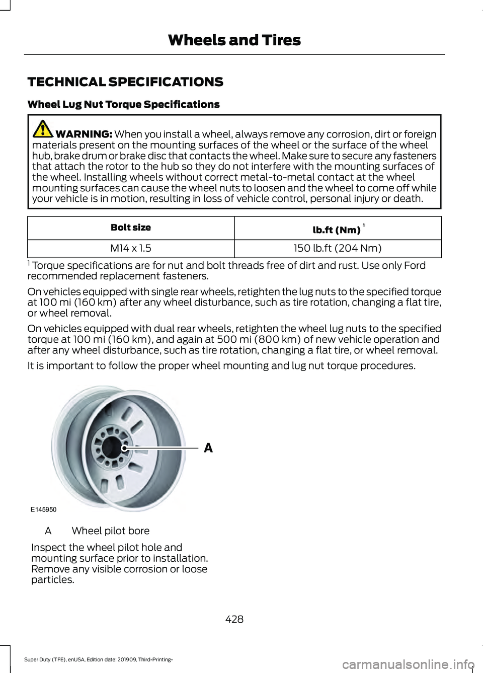 FORD F-350 2020 Owners Manual TECHNICAL SPECIFICATIONS
Wheel Lug Nut Torque Specifications
WARNING: When you install a wheel, always remove any corrosion, dirt or foreign
materials present on the mounting surfaces of the wheel or FORD F-350 2020 Owners Manual TECHNICAL SPECIFICATIONS
Wheel Lug Nut Torque Specifications
WARNING: When you install a wheel, always remove any corrosion, dirt or foreign
materials present on the mounting surfaces of the wheel or