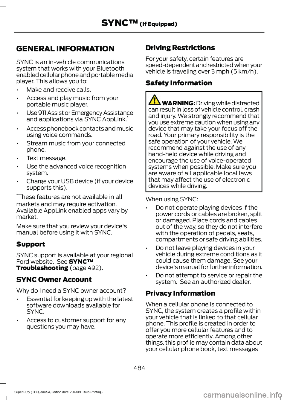 FORD F-350 2020  Owners Manual GENERAL INFORMATION
SYNC is an in-vehicle communications
system that works with your Bluetooth
enabled cellular phone and portable media
player. This allows you to:
•
Make and receive calls.
• Acc