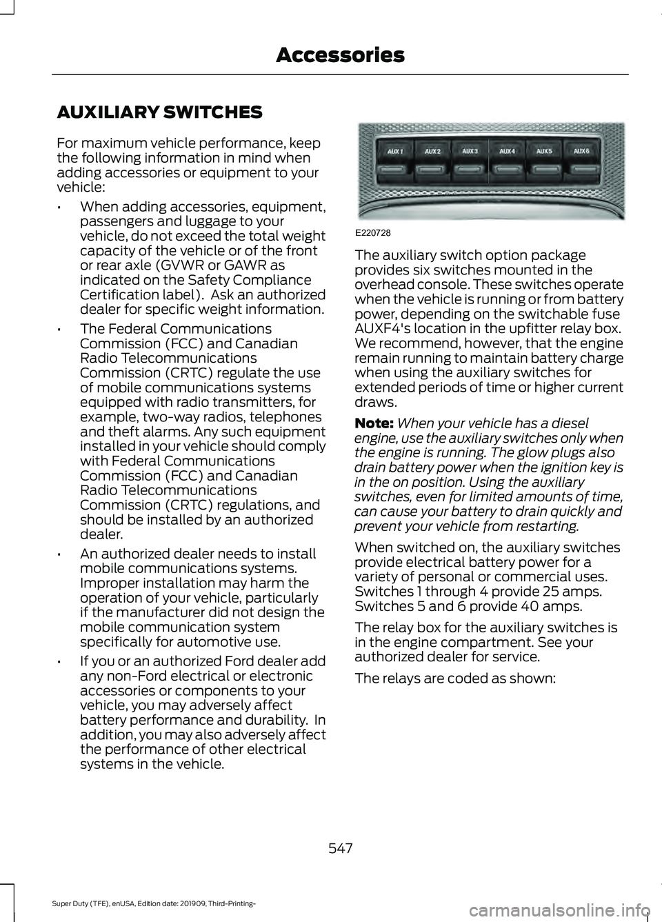 FORD F-350 2020  Owners Manual AUXILIARY SWITCHES
For maximum vehicle performance, keep
the following information in mind when
adding accessories or equipment to your
vehicle:
•
When adding accessories, equipment,
passengers and 