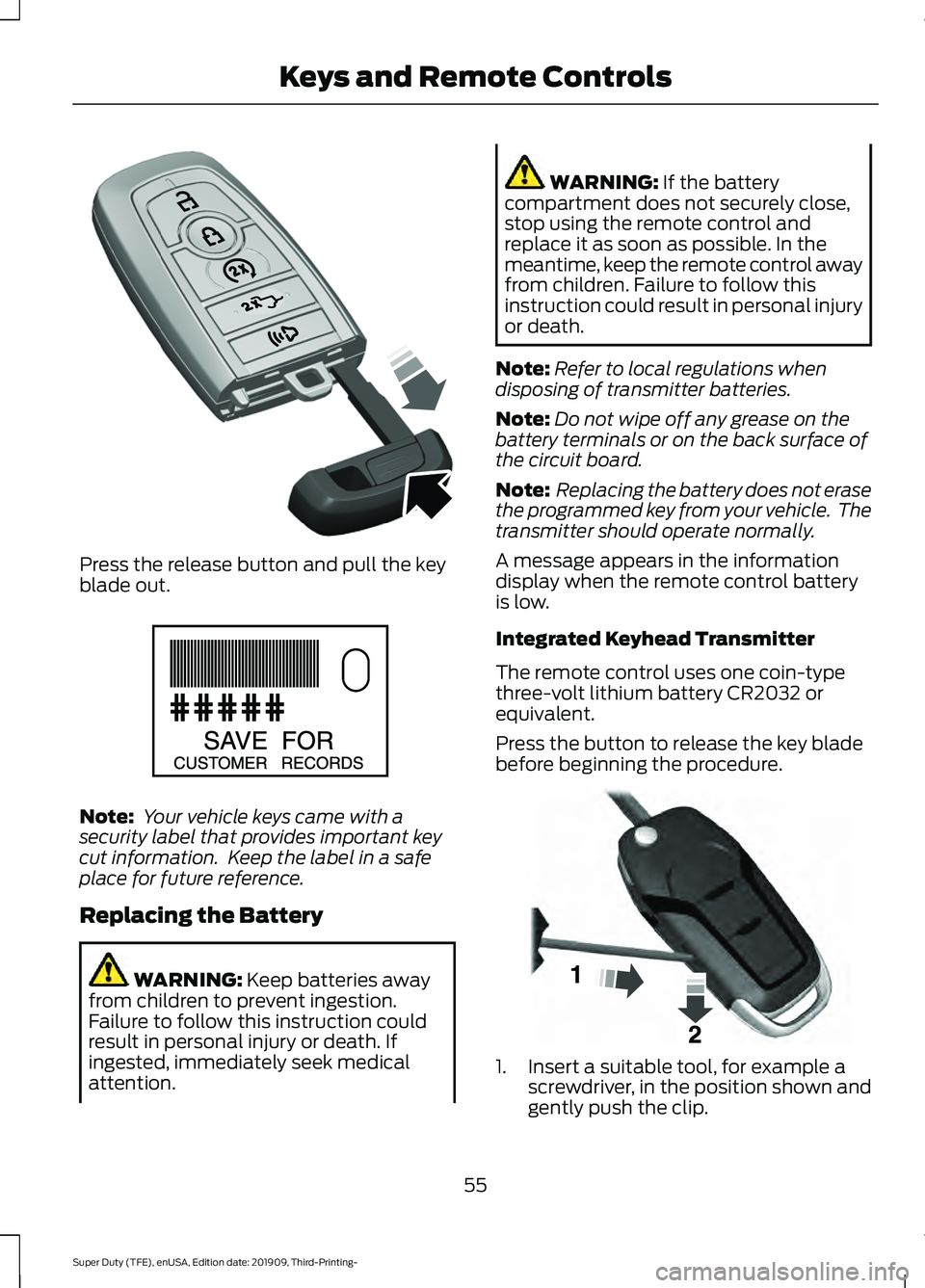 FORD F-350 2020  Owners Manual Press the release button and pull the key
blade out.
Note:
 Your vehicle keys came with a
security label that provides important key
cut information.  Keep the label in a safe
place for future referen