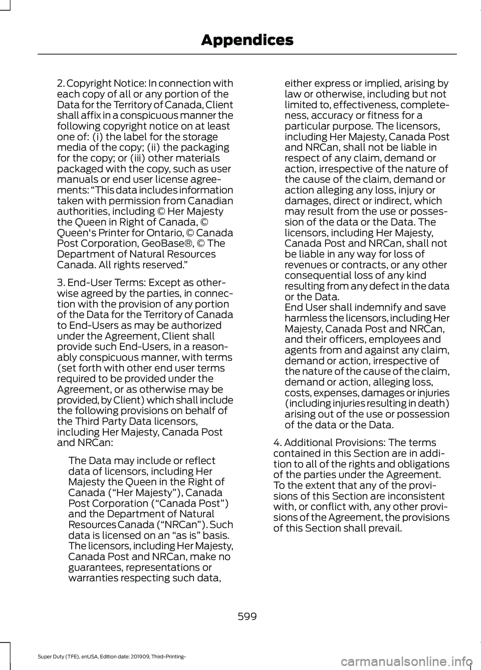 FORD F-350 2020 Owners Manual 2. Copyright Notice: In connection with
each copy of all or any portion of the
Data for the Territory of Canada, Client
shall affix in a conspicuous manner the
following copyright notice on at least
o FORD F-350 2020 Owners Manual 2. Copyright Notice: In connection with
each copy of all or any portion of the
Data for the Territory of Canada, Client
shall affix in a conspicuous manner the
following copyright notice on at least
o