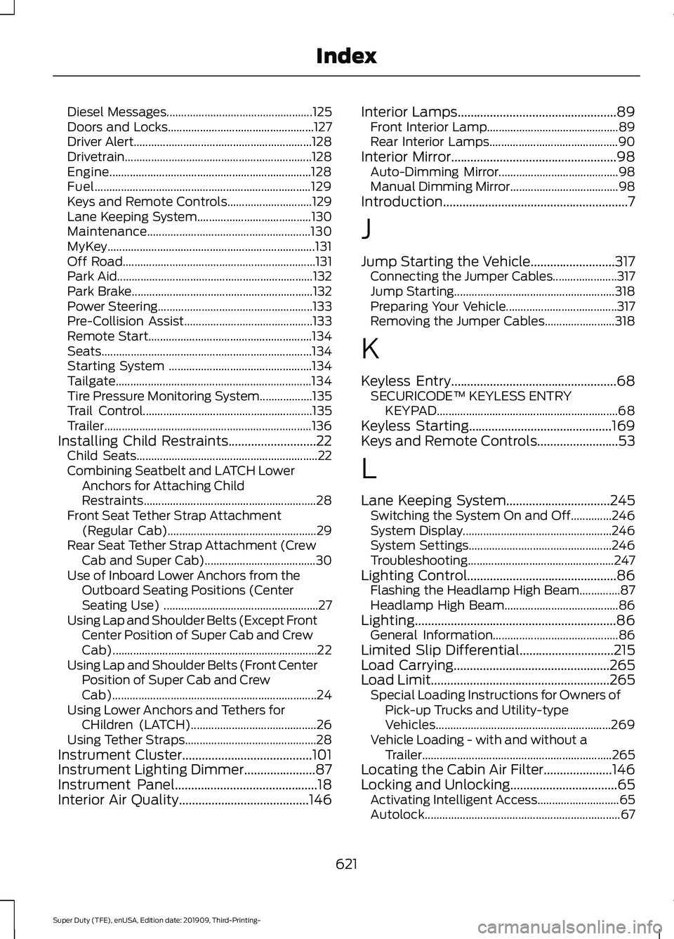 FORD F-350 2020 Owners Manual Diesel Messages..................................................
125
Doors and Locks.................................................. 127
Driver Alert................................................ FORD F-350 2020 Owners Manual Diesel Messages..................................................
125
Doors and Locks.................................................. 127
Driver Alert................................................