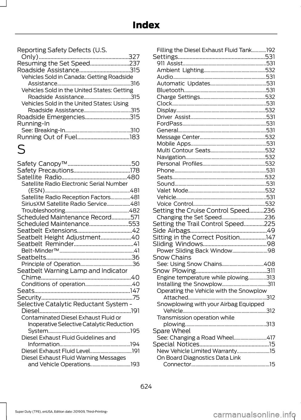 FORD F-350 2020 Owners Manual Reporting Safety Defects (U.S.
Only)..............................................................327
Resuming the Set Speed...........................237
Roadside Assistance.......................... FORD F-350 2020 Owners Manual Reporting Safety Defects (U.S.
Only)..............................................................327
Resuming the Set Speed...........................237
Roadside Assistance..........................