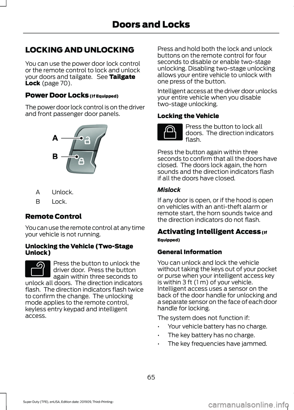 FORD F-350 2020 Owners Manual LOCKING AND UNLOCKING
You can use the power door lock control
or the remote control to lock and unlock
your doors and tailgate. See Tailgate
Lock (page 70).
Power Door Locks
(If Equipped)
The power FORD F-350 2020 Owners Manual LOCKING AND UNLOCKING
You can use the power door lock control
or the remote control to lock and unlock
your doors and tailgate. See Tailgate
Lock (page 70).
Power Door Locks
(If Equipped)
The power