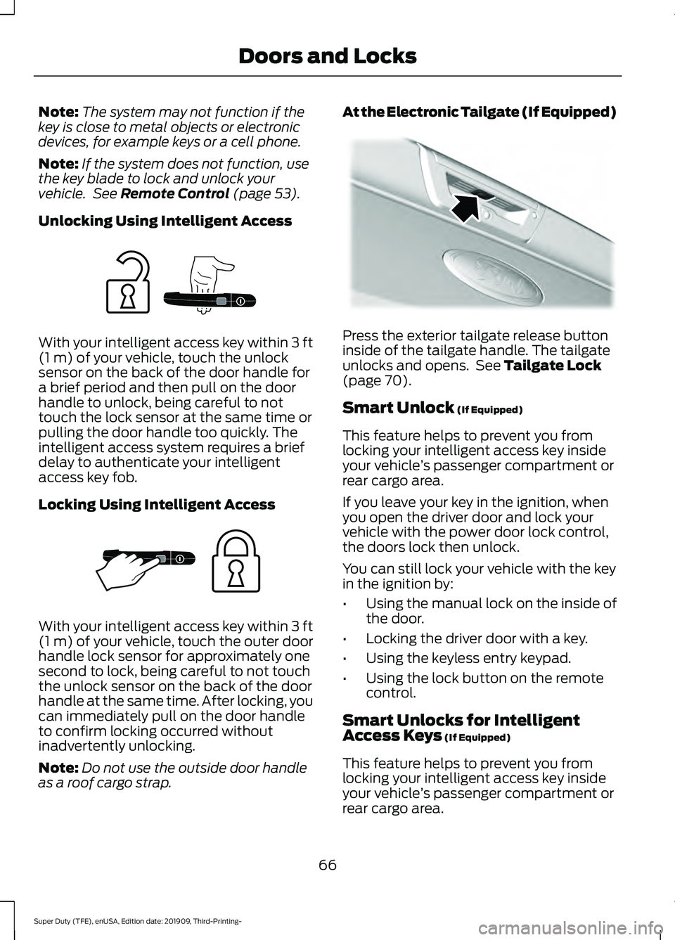 FORD F-350 2020 Owners Manual Note:
The system may not function if the
key is close to metal objects or electronic
devices, for example keys or a cell phone.
Note: If the system does not function, use
the key blade to lock and unl FORD F-350 2020 Owners Manual Note:
The system may not function if the
key is close to metal objects or electronic
devices, for example keys or a cell phone.
Note: If the system does not function, use
the key blade to lock and unl