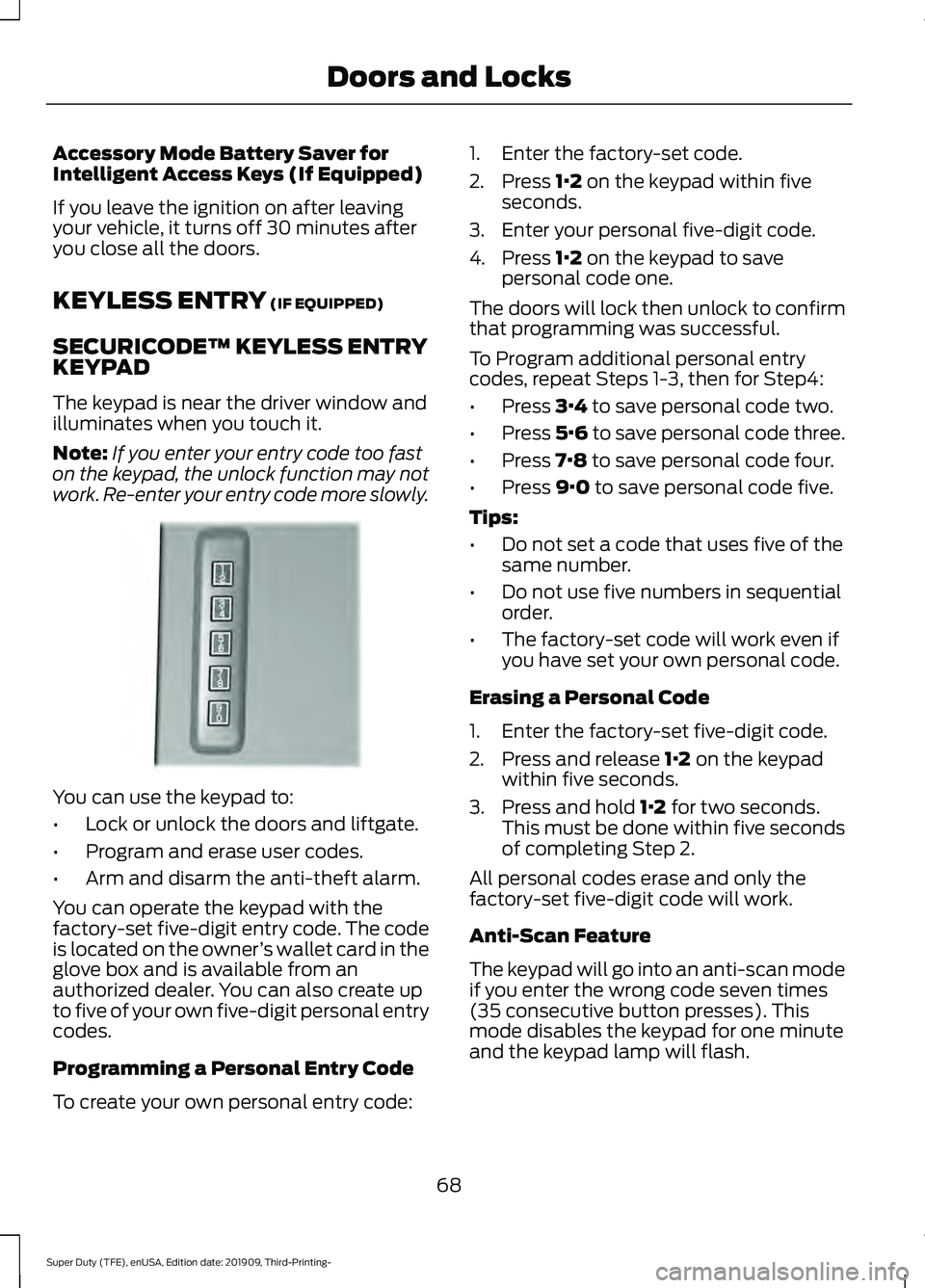 FORD F-350 2020 Owners Manual Accessory Mode Battery Saver for
Intelligent Access Keys (If Equipped)
If you leave the ignition on after leaving
your vehicle, it turns off 30 minutes after
you close all the doors.
KEYLESS ENTRY (IF FORD F-350 2020 Owners Manual Accessory Mode Battery Saver for
Intelligent Access Keys (If Equipped)
If you leave the ignition on after leaving
your vehicle, it turns off 30 minutes after
you close all the doors.
KEYLESS ENTRY (IF