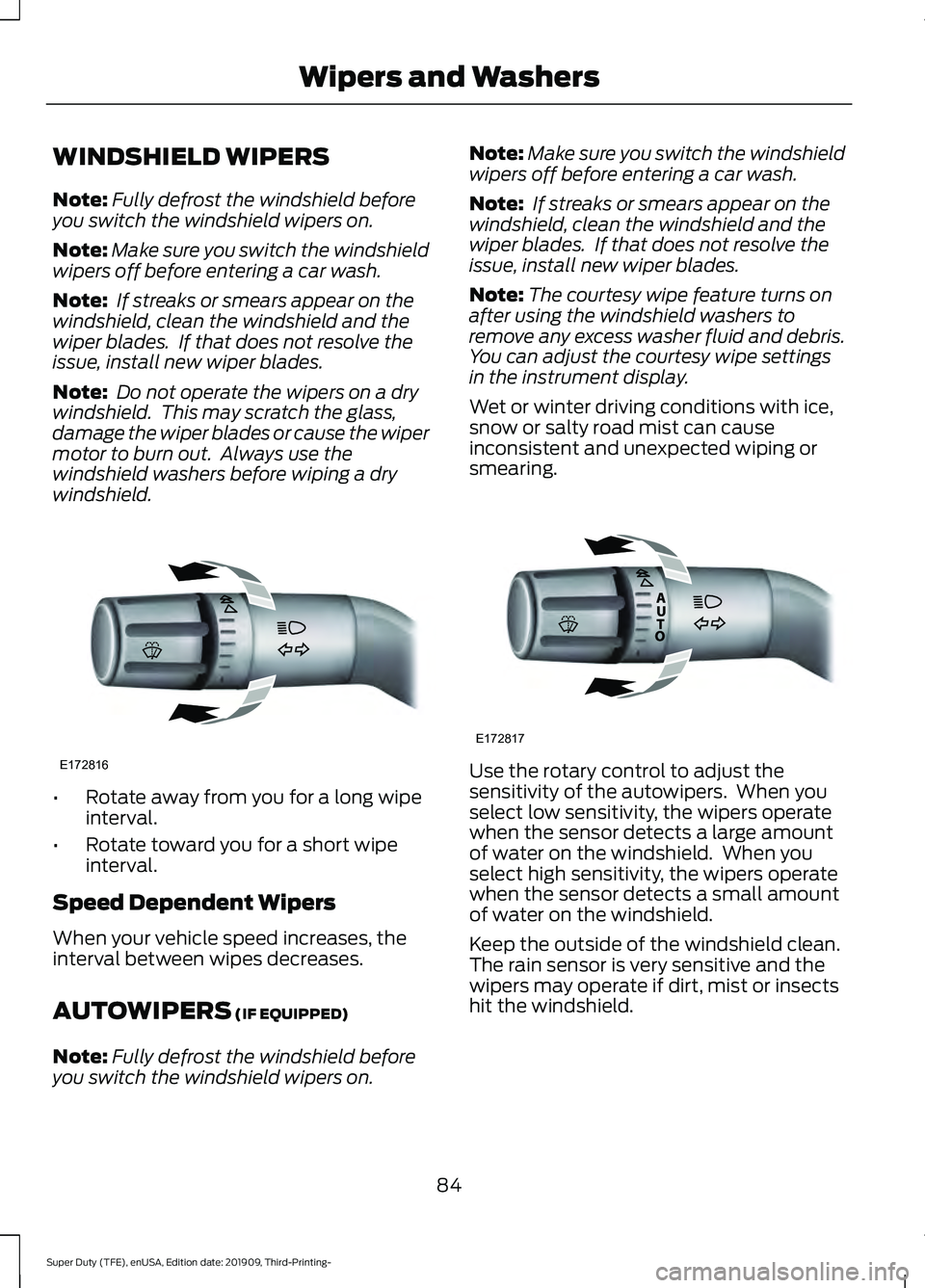 FORD F-350 2020 User Guide WINDSHIELD WIPERS
Note:
Fully defrost the windshield before
you switch the windshield wipers on.
Note: Make sure you switch the windshield
wipers off before entering a car wash.
Note: If streaks or s FORD F-350 2020 User Guide WINDSHIELD WIPERS
Note:
Fully defrost the windshield before
you switch the windshield wipers on.
Note: Make sure you switch the windshield
wipers off before entering a car wash.
Note: If streaks or s