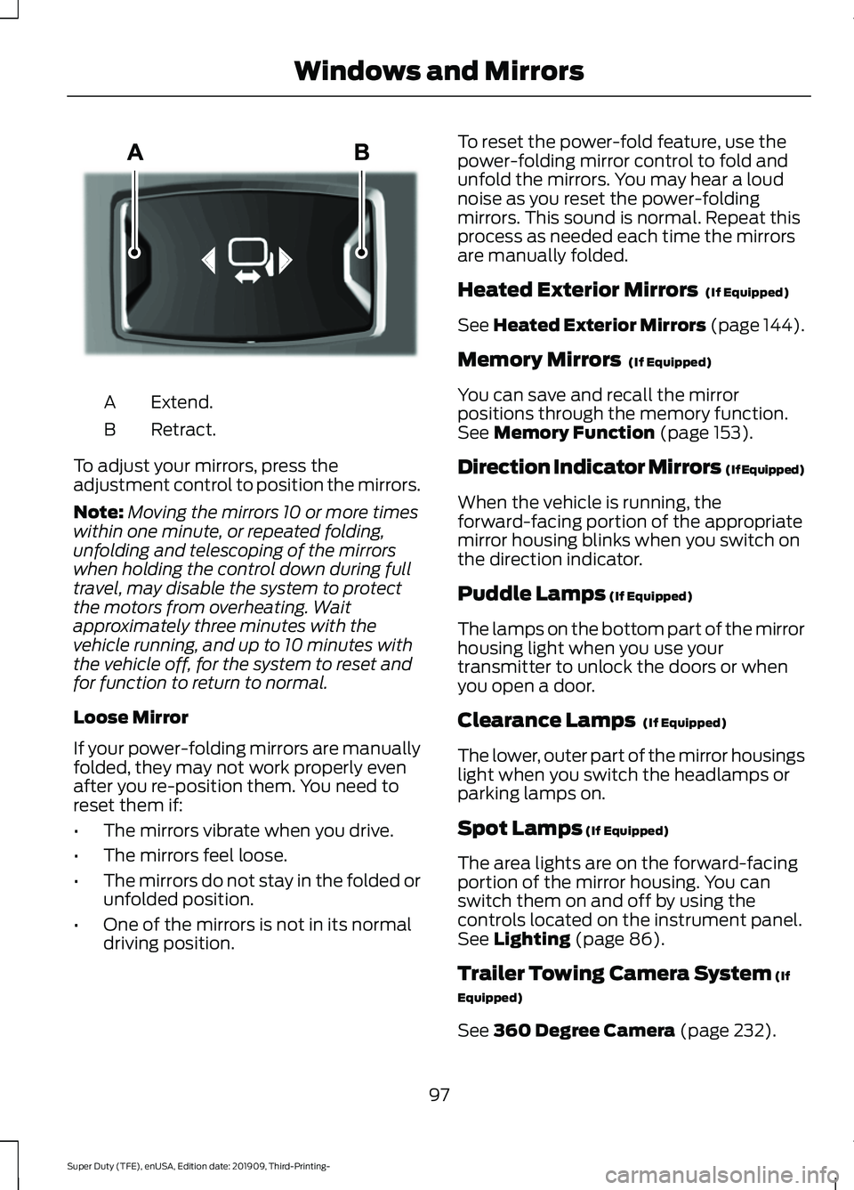FORD F-350 2020 Owners Manual Extend.
A
Retract.
B
To adjust your mirrors, press the
adjustment control to position the mirrors.
Note: Moving the mirrors 10 or more times
within one minute, or repeated folding,
unfolding and teles FORD F-350 2020 Owners Manual Extend.
A
Retract.
B
To adjust your mirrors, press the
adjustment control to position the mirrors.
Note: Moving the mirrors 10 or more times
within one minute, or repeated folding,
unfolding and teles