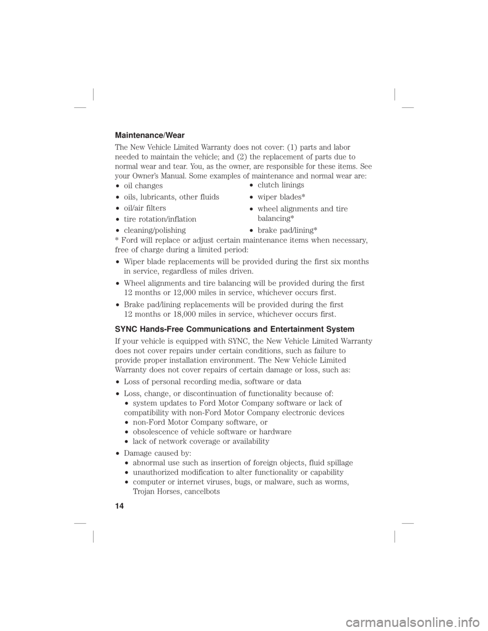 FORD F-350 2020 Warranty Guide Maintenance/Wear
The New Vehicle Limited Warranty does not cover: (1) parts and labor
needed to maintain the vehicle; and (2) the replacement of parts due to
normal wear and tear. You, as the owner, a FORD F-350 2020 Warranty Guide Maintenance/Wear
The New Vehicle Limited Warranty does not cover: (1) parts and labor
needed to maintain the vehicle; and (2) the replacement of parts due to
normal wear and tear. You, as the owner, a