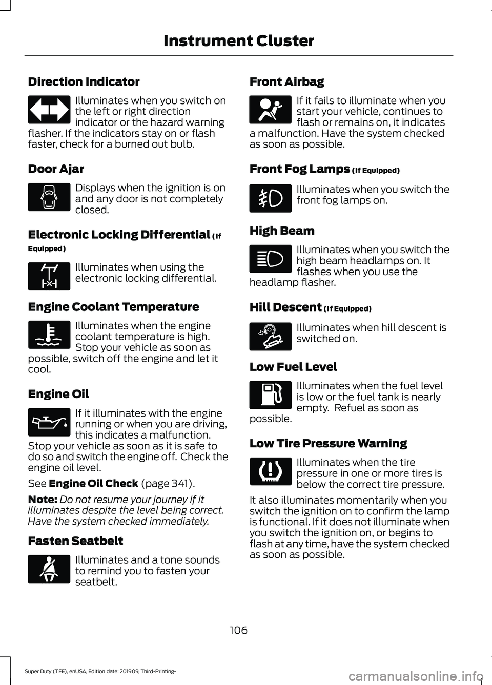FORD F-450 2020 Owners Manual Direction Indicator
Illuminates when you switch on
the left or right direction
indicator or the hazard warning
flasher. If the indicators stay on or flash
faster, check for a burned out bulb.
Door Aja FORD F-450 2020 Owners Manual Direction Indicator
Illuminates when you switch on
the left or right direction
indicator or the hazard warning
flasher. If the indicators stay on or flash
faster, check for a burned out bulb.
Door Aja