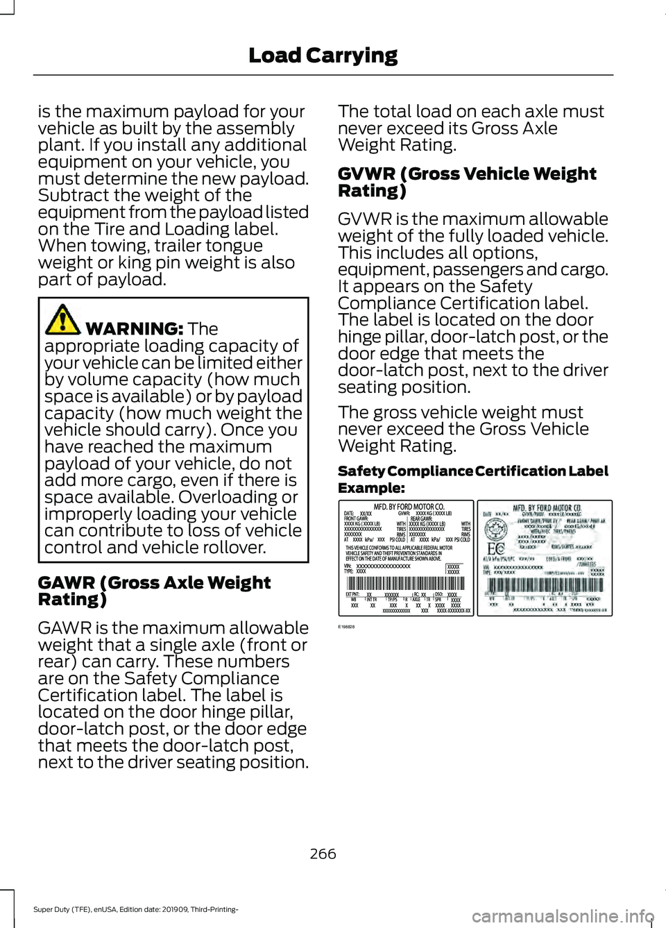 FORD F-450 2020 Owners Manual is the maximum payload for your
vehicle as built by the assembly
plant. If you install any additional
equipment on your vehicle, you
must determine the new payload.
Subtract the weight of the
equipmen FORD F-450 2020 Owners Manual is the maximum payload for your
vehicle as built by the assembly
plant. If you install any additional
equipment on your vehicle, you
must determine the new payload.
Subtract the weight of the
equipmen