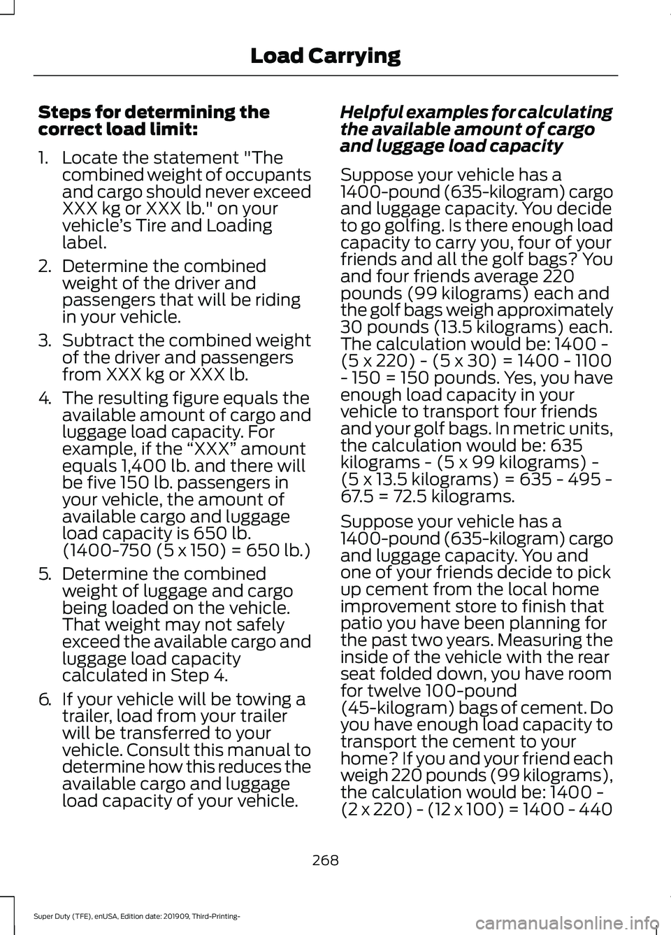 FORD F-450 2020 Owners Manual Steps for determining the
correct load limit:
1. Locate the statement "The
combined weight of occupants
and cargo should never exceed
XXX kg or XXX lb." on your
vehicle ’s Tire and Loading
l FORD F-450 2020 Owners Manual Steps for determining the
correct load limit:
1. Locate the statement "The
combined weight of occupants
and cargo should never exceed
XXX kg or XXX lb." on your
vehicle ’s Tire and Loading
l