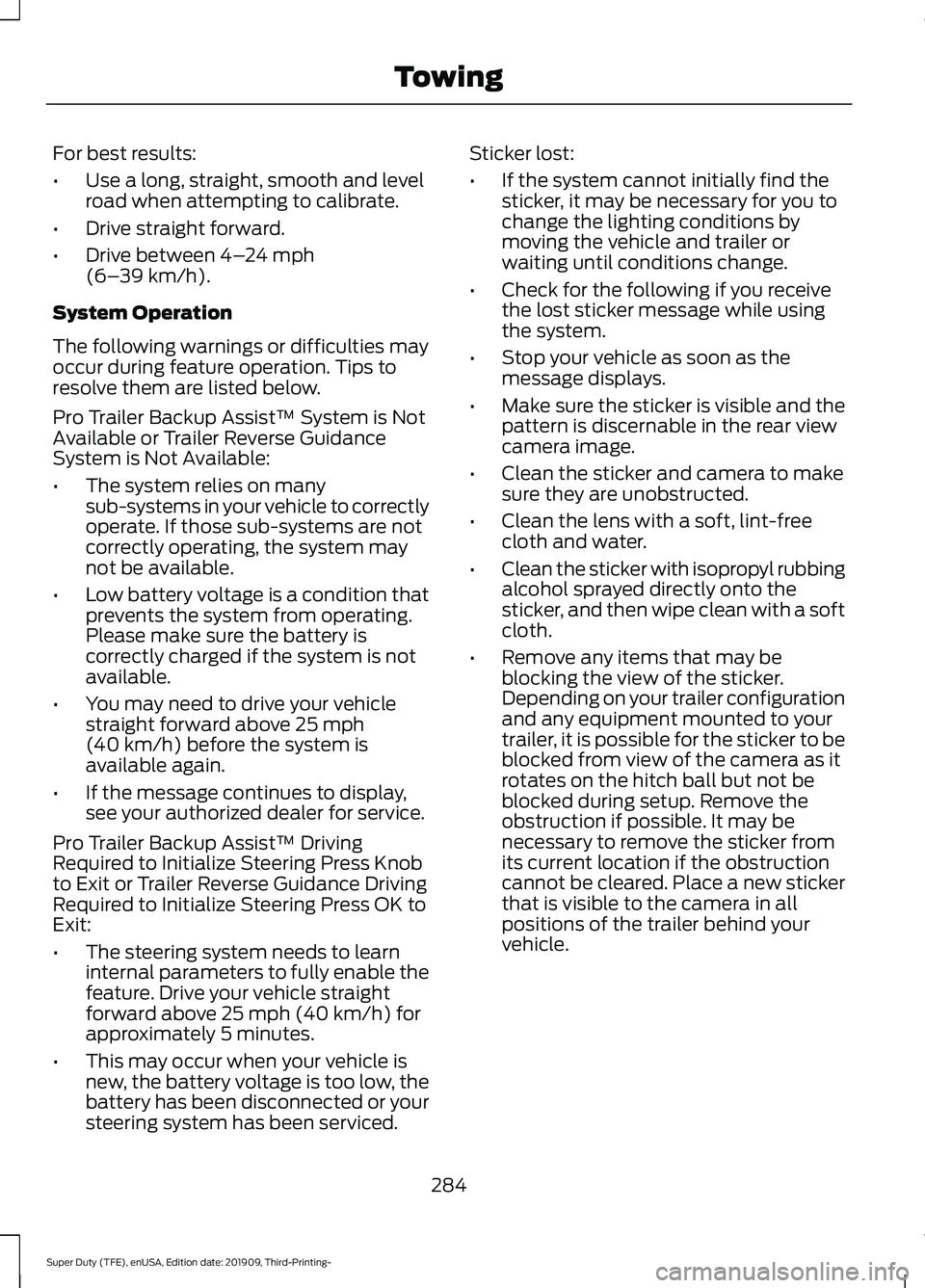 FORD F-450 2020 Owners Manual For best results:
•
Use a long, straight, smooth and level
road when attempting to calibrate.
• Drive straight forward.
• Drive between 4–24 mph
(6– 39 km/h).
System Operation
The following FORD F-450 2020 Owners Manual For best results:
•
Use a long, straight, smooth and level
road when attempting to calibrate.
• Drive straight forward.
• Drive between 4–24 mph
(6– 39 km/h).
System Operation
The following