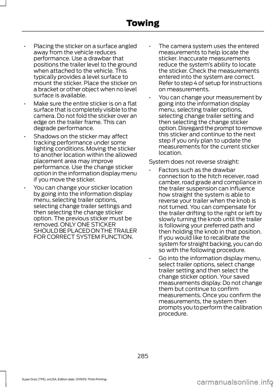 FORD F-450 2020  Owners Manual •
Placing the sticker on a surface angled
away from the vehicle reduces
performance. Use a drawbar that
positions the trailer level to the ground
when attached to the vehicle. This
typically provide