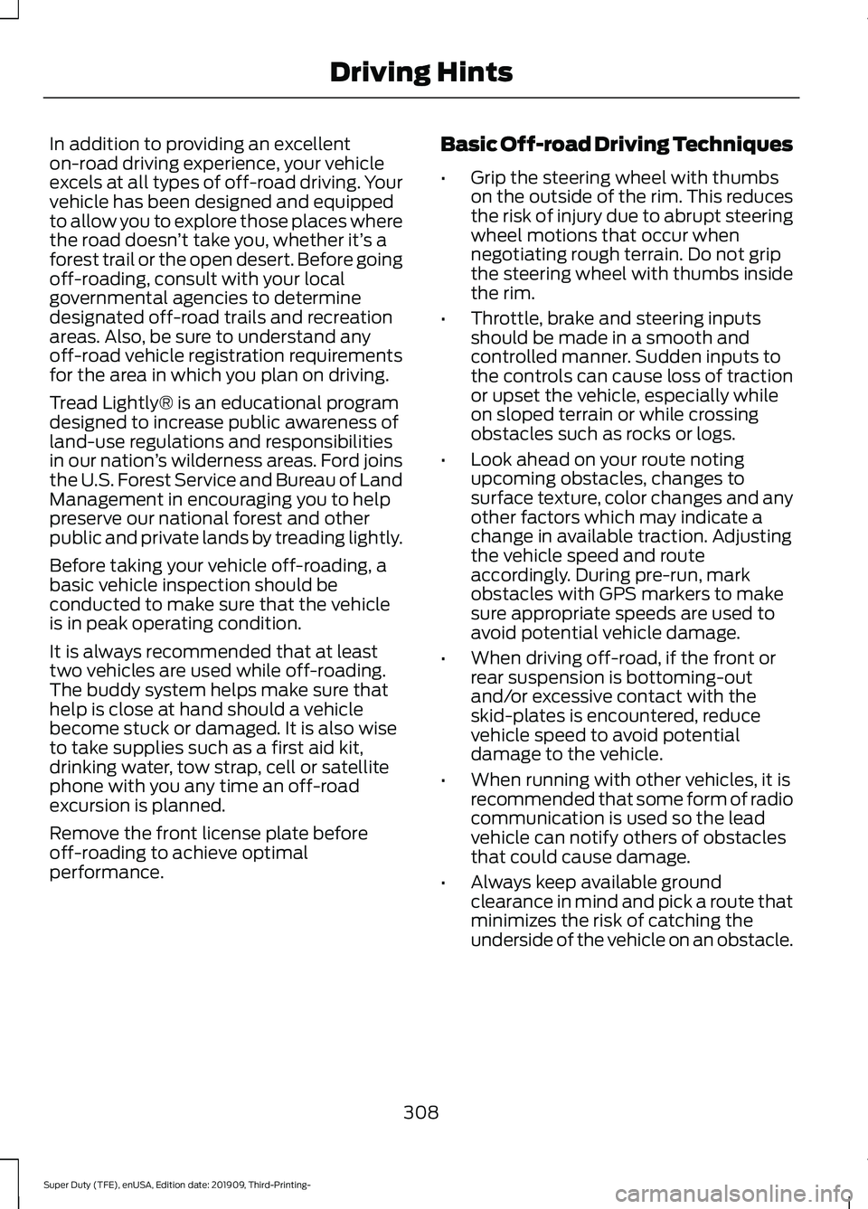 FORD F-450 2020 Owners Manual In addition to providing an excellent
on-road driving experience, your vehicle
excels at all types of off-road driving. Your
vehicle has been designed and equipped
to allow you to explore those places FORD F-450 2020 Owners Manual In addition to providing an excellent
on-road driving experience, your vehicle
excels at all types of off-road driving. Your
vehicle has been designed and equipped
to allow you to explore those places