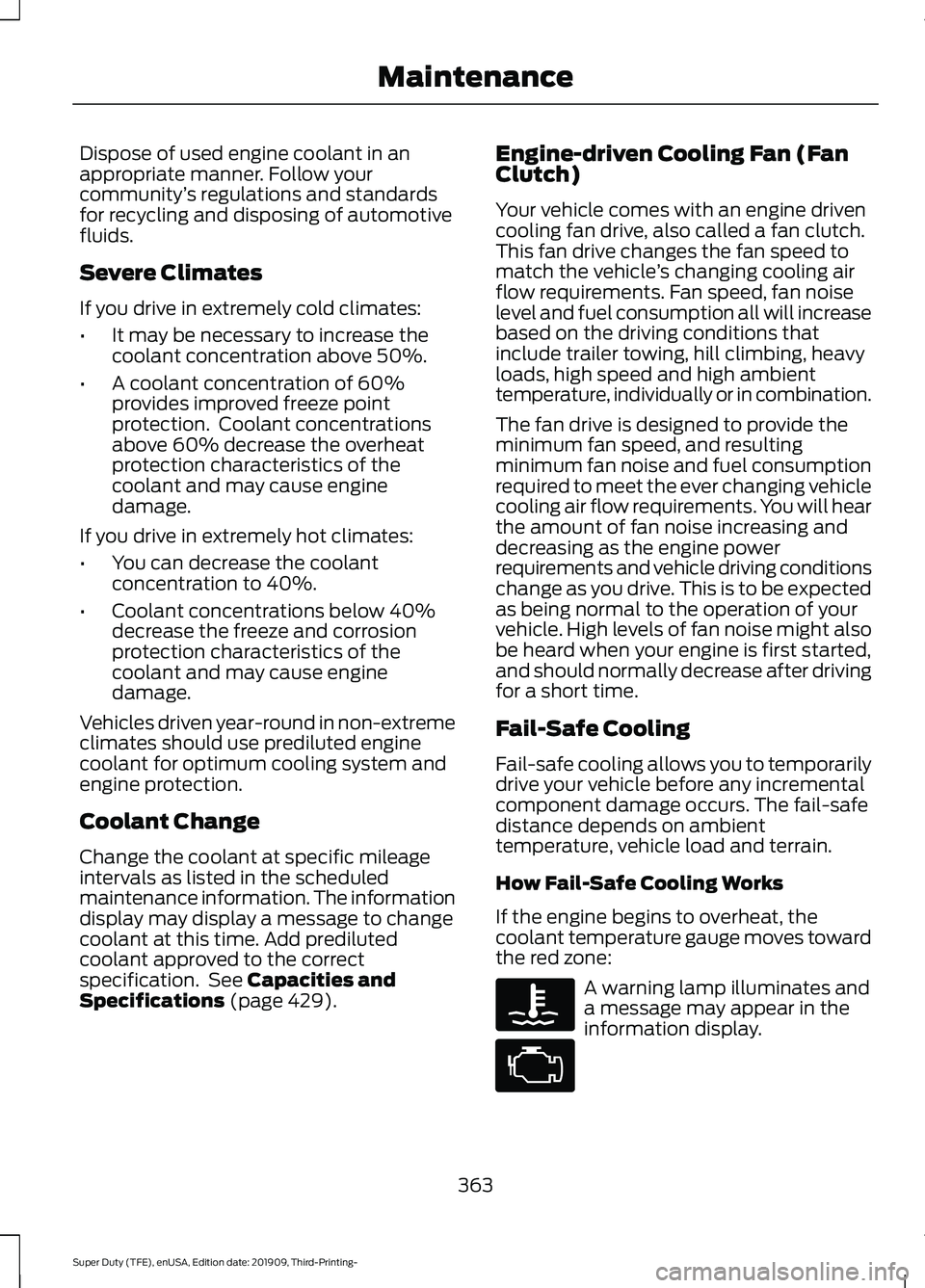 FORD F-450 2020  Owners Manual Dispose of used engine coolant in an
appropriate manner. Follow your
community
’s regulations and standards
for recycling and disposing of automotive
fluids.
Severe Climates
If you drive in extremel