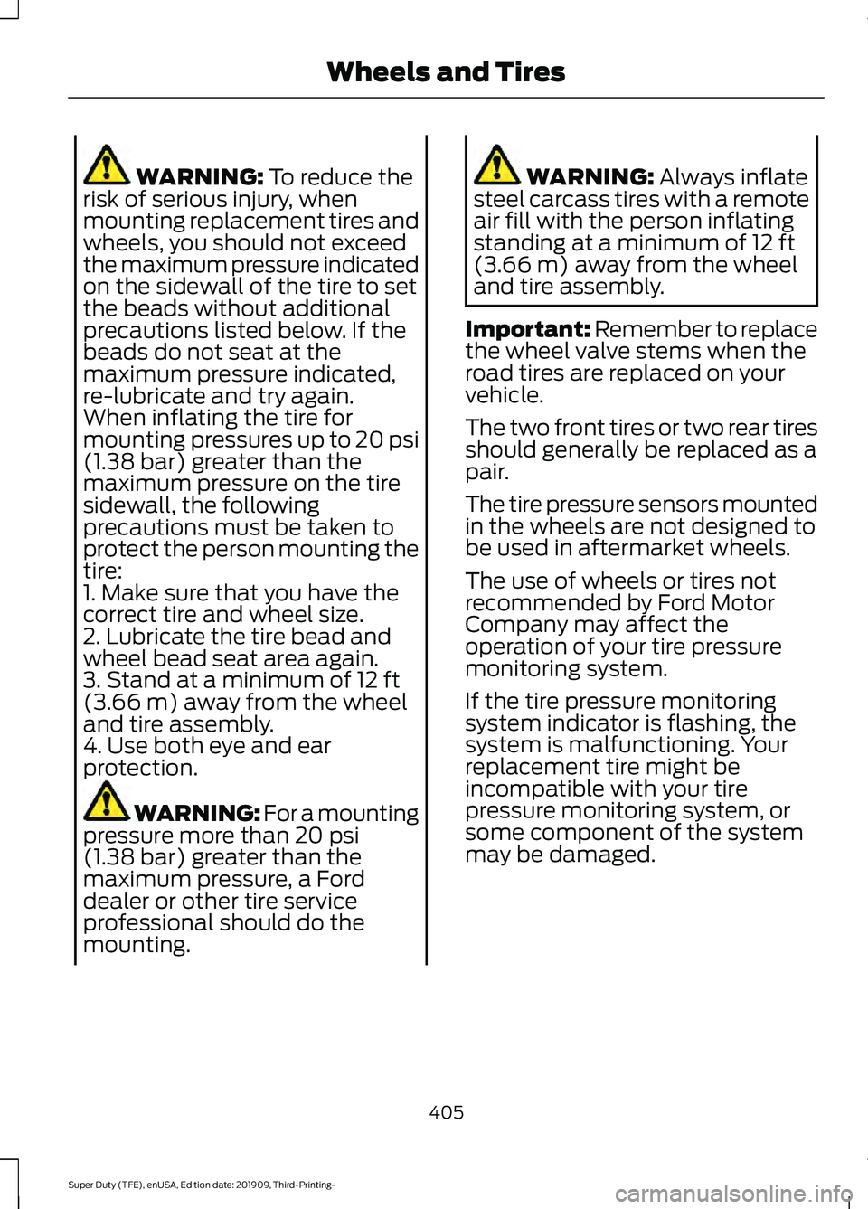 FORD F-450 2020 Workshop Manual WARNING: To reduce the
risk of serious injury, when
mounting replacement tires and
wheels, you should not exceed
the maximum pressure indicated
on the sidewall of the tire to set
the beads without add FORD F-450 2020 Workshop Manual WARNING: To reduce the
risk of serious injury, when
mounting replacement tires and
wheels, you should not exceed
the maximum pressure indicated
on the sidewall of the tire to set
the beads without add