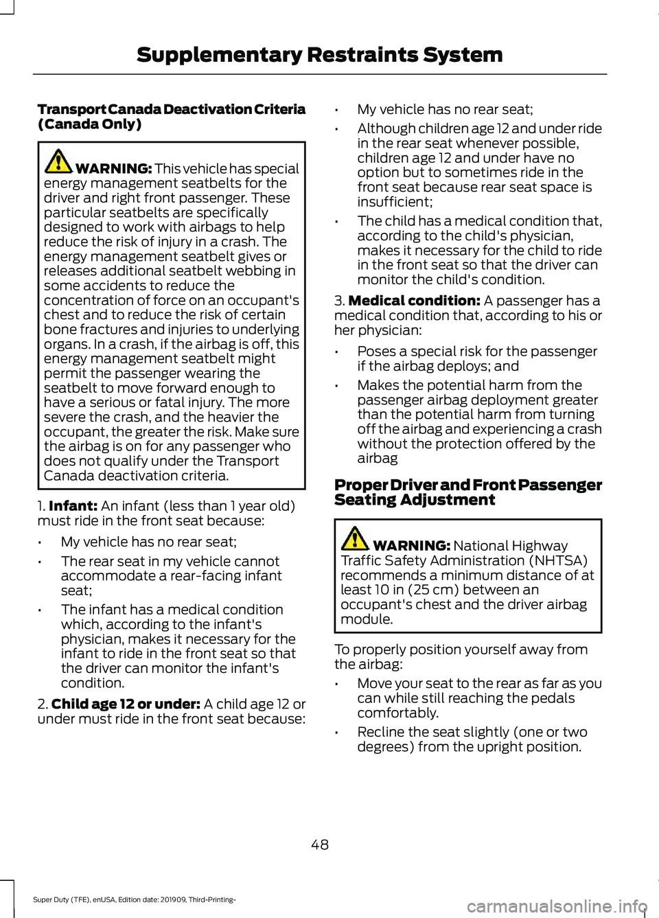 FORD F-450 2020 Workshop Manual Transport Canada Deactivation Criteria
(Canada Only)
WARNING: This vehicle has special
energy management seatbelts for the
driver and right front passenger. These
particular seatbelts are specifically FORD F-450 2020 Workshop Manual Transport Canada Deactivation Criteria
(Canada Only)
WARNING: This vehicle has special
energy management seatbelts for the
driver and right front passenger. These
particular seatbelts are specifically