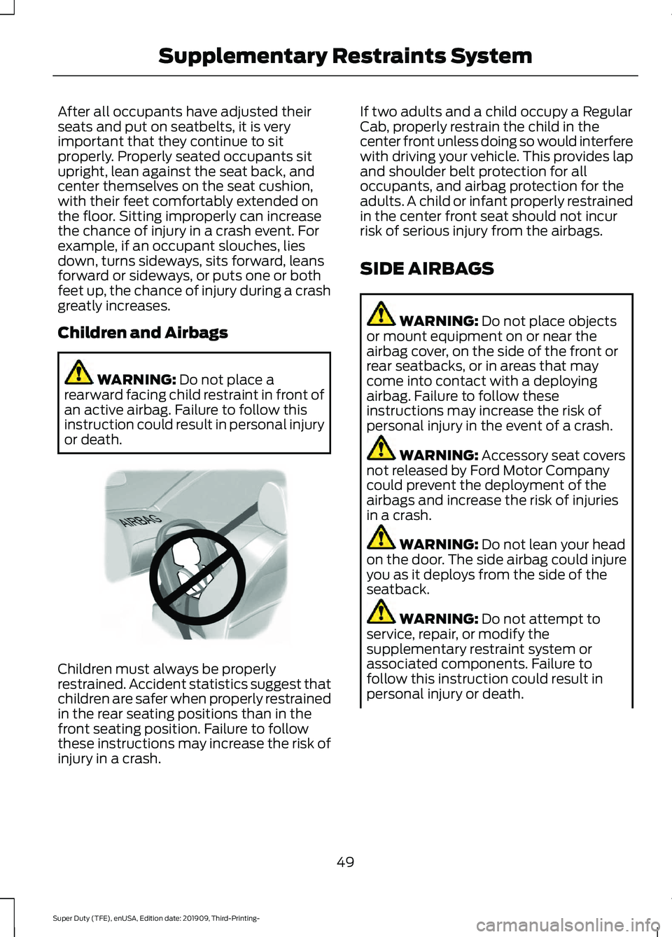 FORD F-450 2020 Workshop Manual After all occupants have adjusted their
seats and put on seatbelts, it is very
important that they continue to sit
properly. Properly seated occupants sit
upright, lean against the seat back, and
cent FORD F-450 2020 Workshop Manual After all occupants have adjusted their
seats and put on seatbelts, it is very
important that they continue to sit
properly. Properly seated occupants sit
upright, lean against the seat back, and
cent
