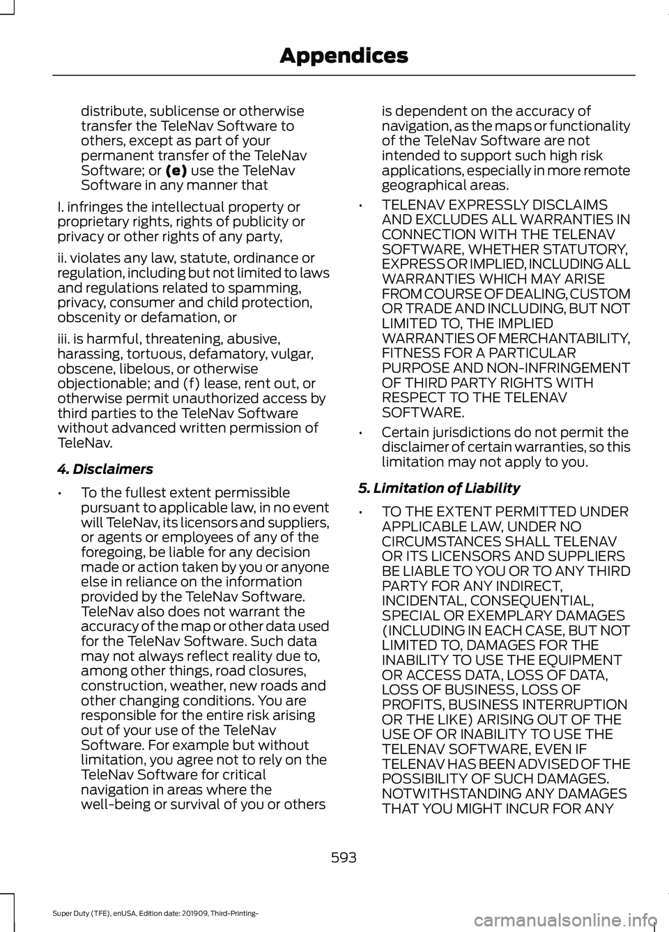 FORD F-450 2020 Owners Manual distribute, sublicense or otherwise
transfer the TeleNav Software to
others, except as part of your
permanent transfer of the TeleNav
Software; or (e) use the TeleNav
Software in any manner that
I. in FORD F-450 2020 Owners Manual distribute, sublicense or otherwise
transfer the TeleNav Software to
others, except as part of your
permanent transfer of the TeleNav
Software; or (e) use the TeleNav
Software in any manner that
I. in