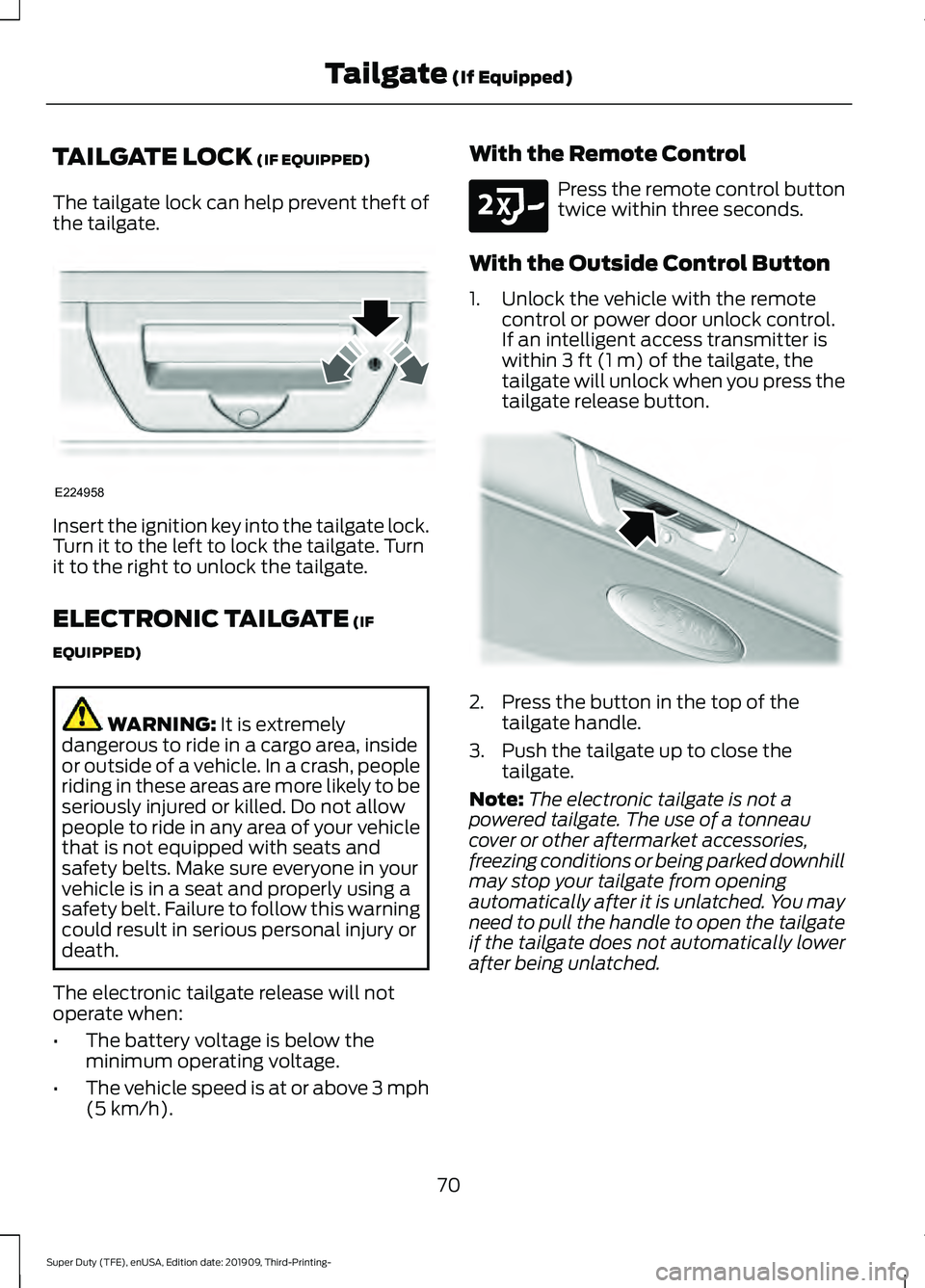 FORD F-450 2020 Owners Manual TAILGATE LOCK (IF EQUIPPED)
The tailgate lock can help prevent theft of
the tailgate. Insert the ignition key into the tailgate lock.
Turn it to the left to lock the tailgate. Turn
it to the right to FORD F-450 2020 Owners Manual TAILGATE LOCK (IF EQUIPPED)
The tailgate lock can help prevent theft of
the tailgate. Insert the ignition key into the tailgate lock.
Turn it to the left to lock the tailgate. Turn
it to the right to