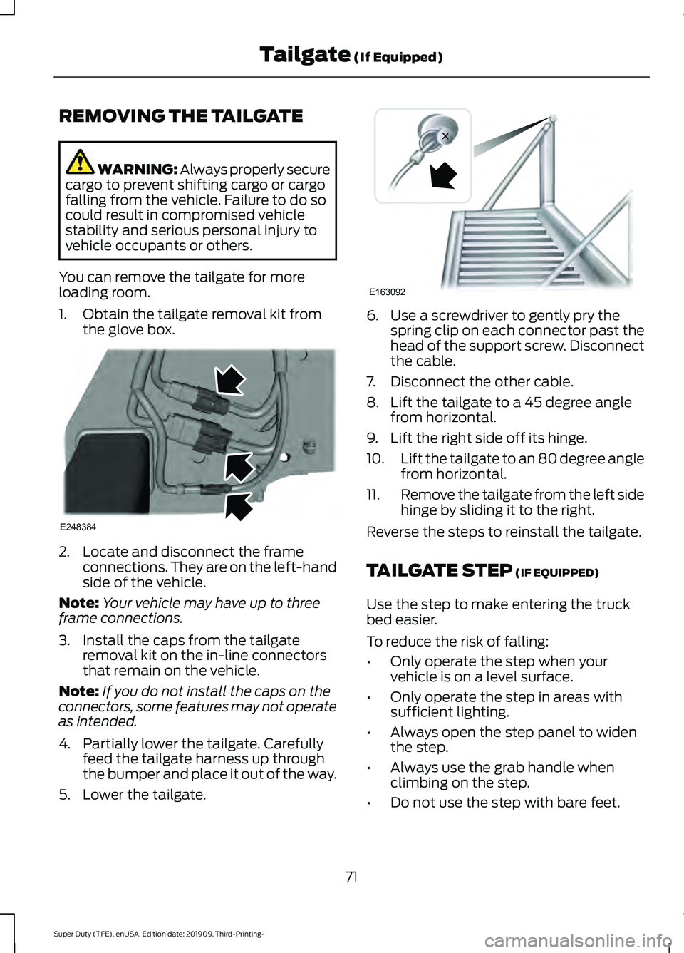 FORD F-450 2020 Owners Manual REMOVING THE TAILGATE
WARNING: Always properly secure
cargo to prevent shifting cargo or cargo
falling from the vehicle. Failure to do so
could result in compromised vehicle
stability and serious pers FORD F-450 2020 Owners Manual REMOVING THE TAILGATE
WARNING: Always properly secure
cargo to prevent shifting cargo or cargo
falling from the vehicle. Failure to do so
could result in compromised vehicle
stability and serious pers