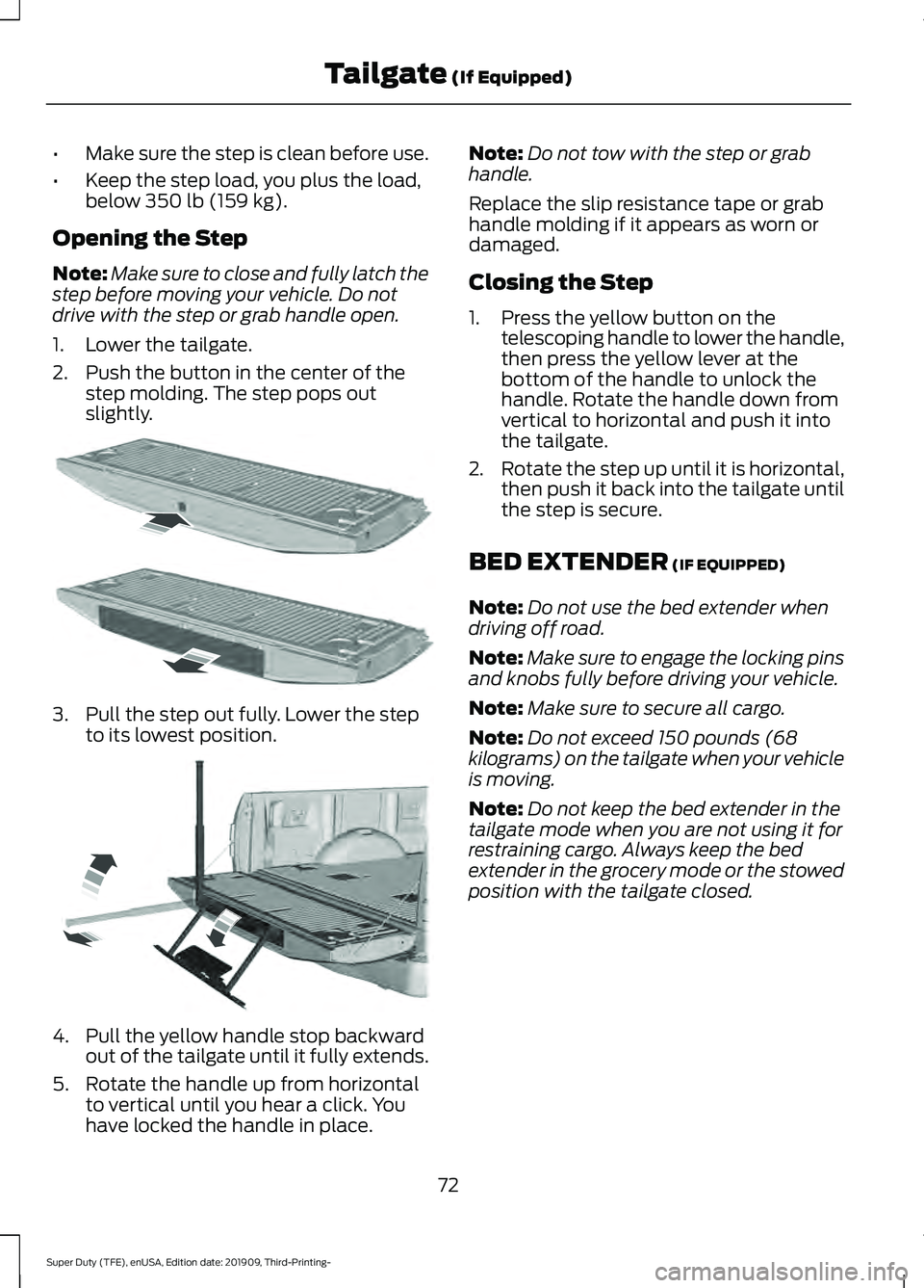 FORD F-450 2020 Owners Manual •
Make sure the step is clean before use.
• Keep the step load, you plus the load,
below 350 lb (159 kg).
Opening the Step
Note: Make sure to close and fully latch the
step before moving your vehi FORD F-450 2020 Owners Manual •
Make sure the step is clean before use.
• Keep the step load, you plus the load,
below 350 lb (159 kg).
Opening the Step
Note: Make sure to close and fully latch the
step before moving your vehi