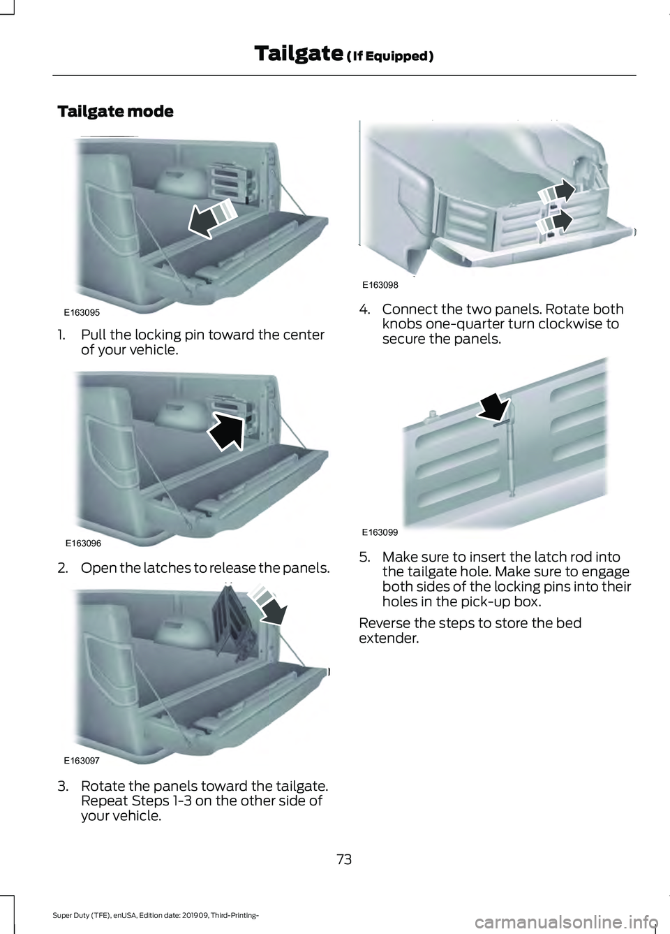 FORD F-450 2020 Owners Manual Tailgate mode
1. Pull the locking pin toward the center
of your vehicle. 2.
Open the latches to release the panels. 3. Rotate the panels toward the tailgate.
Repeat Steps 1-3 on the other side of
your FORD F-450 2020 Owners Manual Tailgate mode
1. Pull the locking pin toward the center
of your vehicle. 2.
Open the latches to release the panels. 3. Rotate the panels toward the tailgate.
Repeat Steps 1-3 on the other side of
your