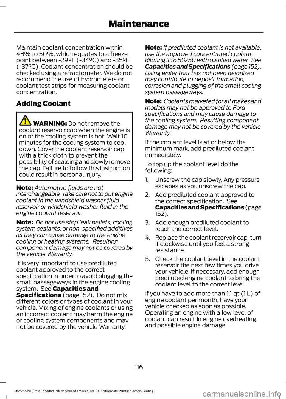 FORD F-53 2020 Owners Manual Maintain coolant concentration within
48% to 50%, which equates to a freeze
point between -29°F (-34°C) and -35°F
(-37°C). Coolant concentration should be
checked using a refractometer. We do not
FORD F-53 2020 Owners Manual Maintain coolant concentration within
48% to 50%, which equates to a freeze
point between -29°F (-34°C) and -35°F
(-37°C). Coolant concentration should be
checked using a refractometer. We do not