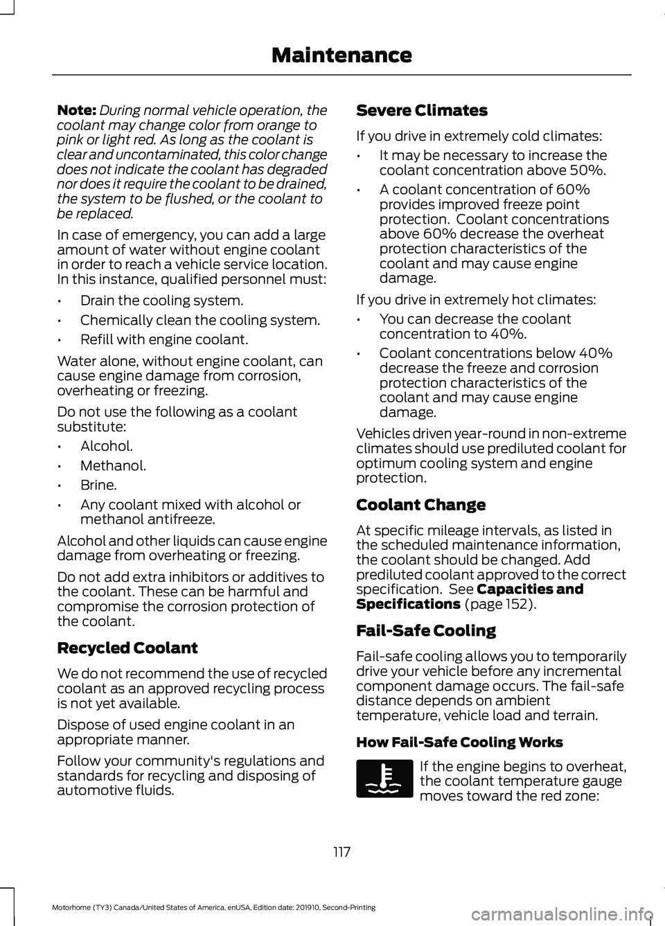 FORD F-53 2020  Owners Manual Note:
During normal vehicle operation, the
coolant may change color from orange to
pink or light red. As long as the coolant is
clear and uncontaminated, this color change
does not indicate the coolan