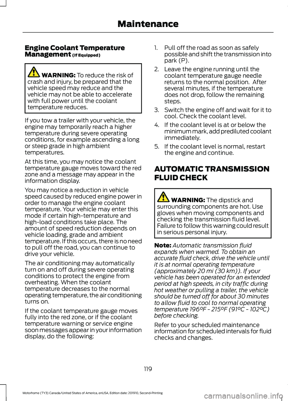 FORD F-53 2020  Owners Manual Engine Coolant Temperature
Management (If Equipped)
WARNING: 
To reduce the risk of
crash and injury, be prepared that the
vehicle speed may reduce and the
vehicle may not be able to accelerate
with f