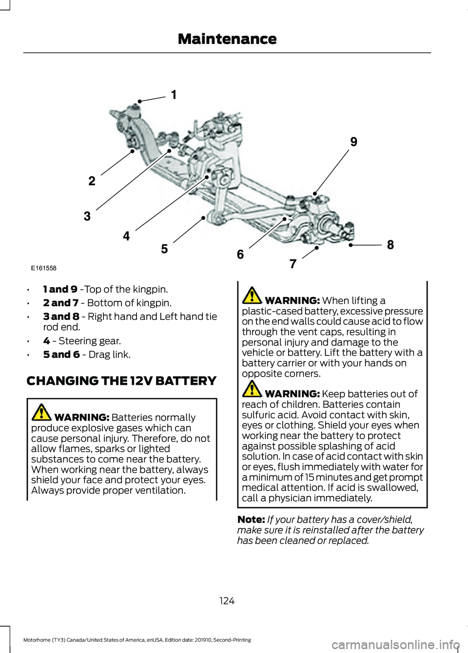 FORD F-53 2020 Owners Manual •
1 and 9 -Top of the kingpin.
• 2 and 7
- Bottom of kingpin.
• 3 and 8 - Right hand and Left hand tie
rod end.
• 4
- Steering gear.
• 5 and 6
- Drag link.
CHANGING THE 12V BATTERY WARNIN FORD F-53 2020 Owners Manual •
1 and 9 -Top of the kingpin.
• 2 and 7
- Bottom of kingpin.
• 3 and 8 - Right hand and Left hand tie
rod end.
• 4
- Steering gear.
• 5 and 6
- Drag link.
CHANGING THE 12V BATTERY WARNIN