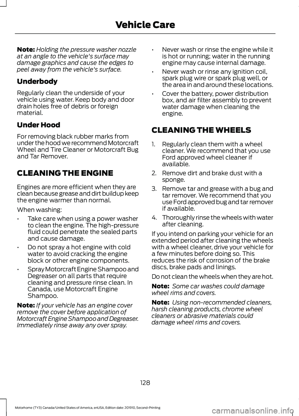 FORD F-53 2020 Owners Manual Note:
Holding the pressure washer nozzle
at an angle to the vehicle's surface may
damage graphics and cause the edges to
peel away from the vehicle's surface.
Underbody
Regularly clean the und FORD F-53 2020 Owners Manual Note:
Holding the pressure washer nozzle
at an angle to the vehicle's surface may
damage graphics and cause the edges to
peel away from the vehicle's surface.
Underbody
Regularly clean the und