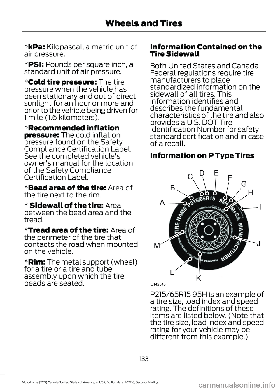 FORD F-53 2020  Owners Manual *kPa: Kilopascal, a metric unit of
air pressure.
*
PSI: Pounds per square inch, a
standard unit of air pressure.
*
Cold tire pressure: The tire
pressure when the vehicle has
been stationary and out of