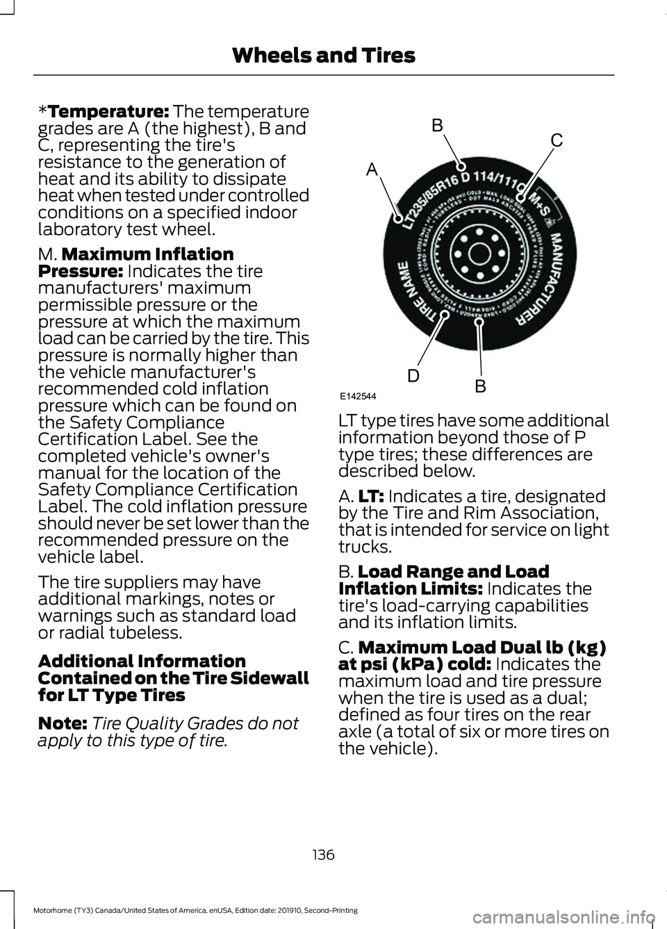 FORD F-53 2020  Owners Manual *Temperature: The temperature
grades are A (the highest), B and
C, representing the tire's
resistance to the generation of
heat and its ability to dissipate
heat when tested under controlled
condi