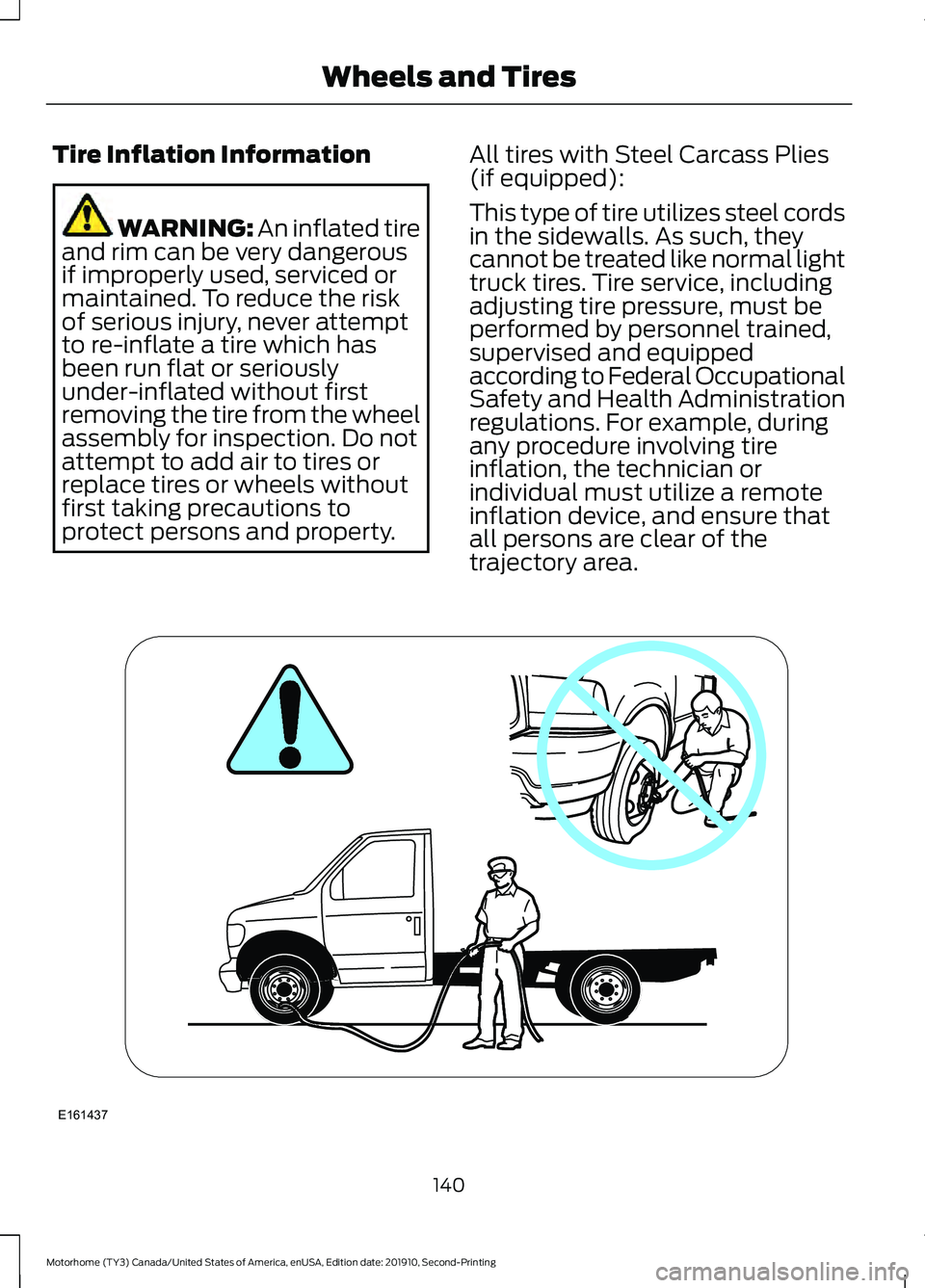 FORD F-53 2020  Owners Manual Tire Inflation Information
WARNING: An inflated tire
and rim can be very dangerous
if improperly used, serviced or
maintained. To reduce the risk
of serious injury, never attempt
to re-inflate a tire 