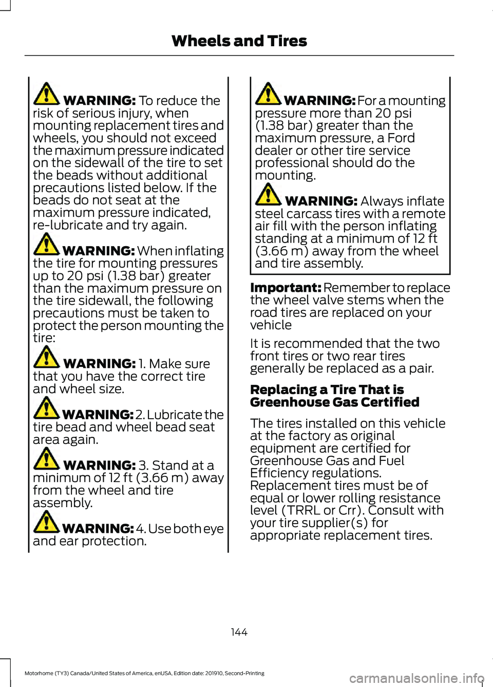 FORD F-53 2020  Owners Manual WARNING: To reduce the
risk of serious injury, when
mounting replacement tires and
wheels, you should not exceed
the maximum pressure indicated
on the sidewall of the tire to set
the beads without add